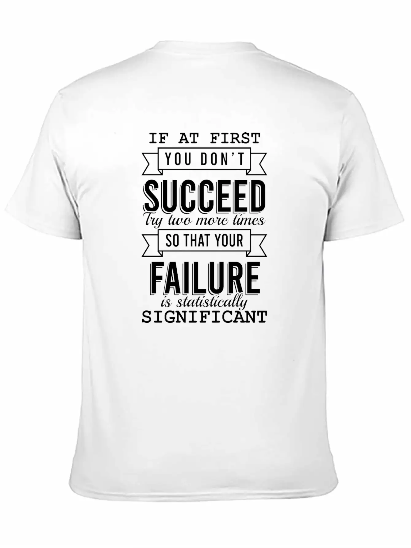 "If At First You Don't Succeed, Try Two More Basic Graphic T-Shirt – Daily Comfort In Soft Cotton