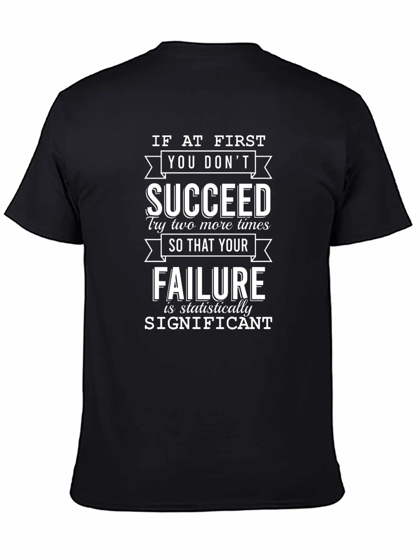 "If At First You Don't Succeed, Try Two More Basic Graphic T-Shirt – Daily Comfort In Soft Cotton