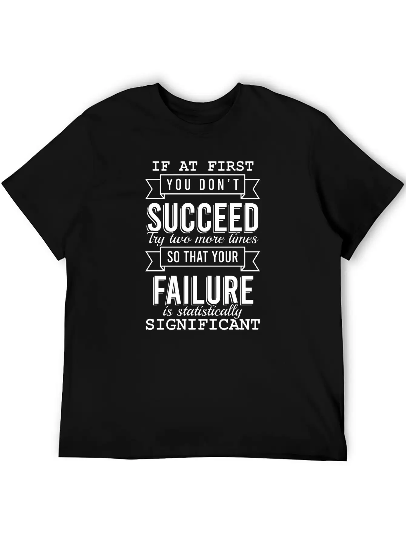 "If At First You Don't Succeed, Try Two More Basic Graphic T-Shirt – Daily Comfort In Soft Cotton