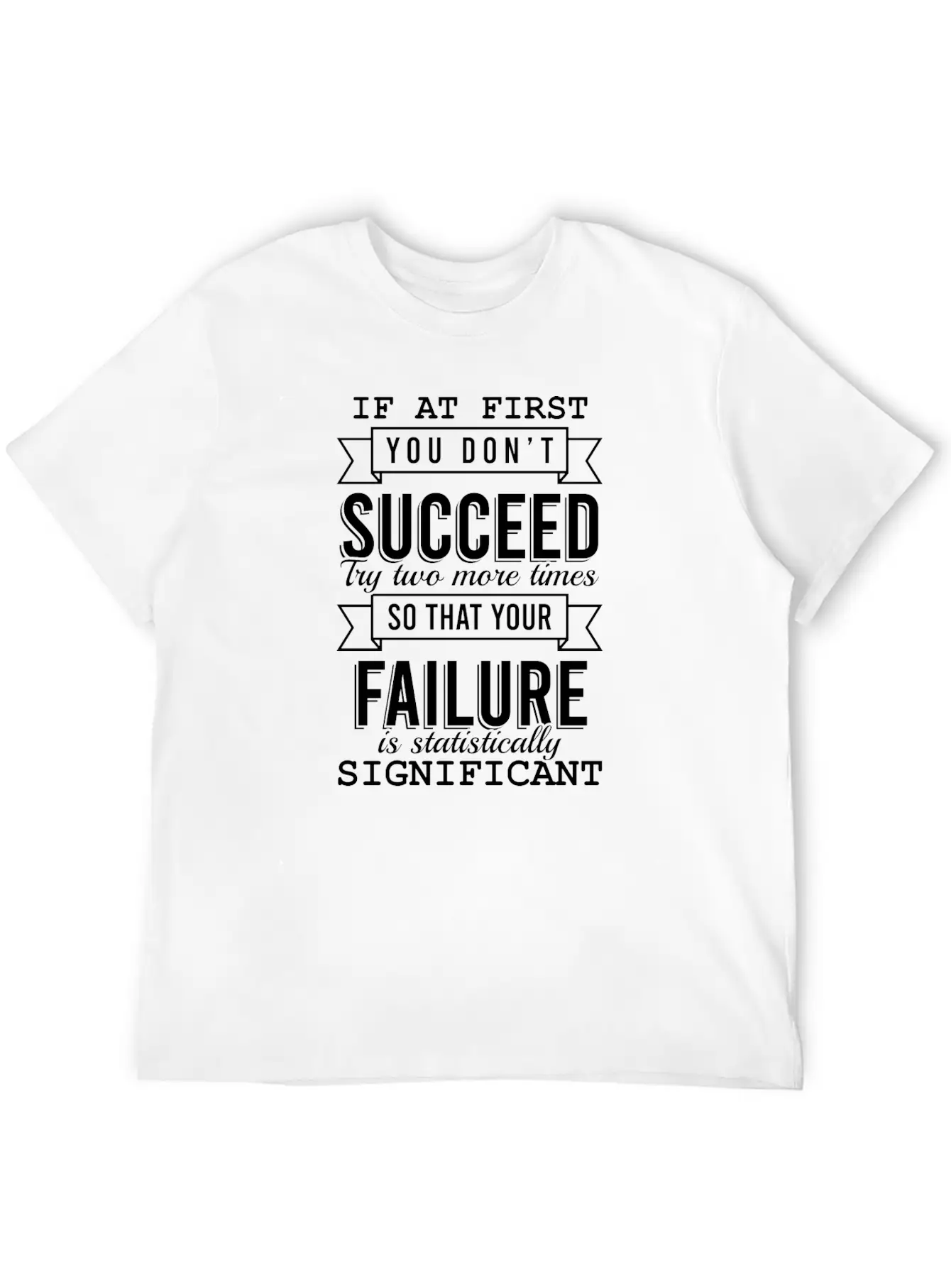 "If At First You Don't Succeed, Try Two More Basic Graphic T-Shirt – Daily Comfort In Soft Cotton