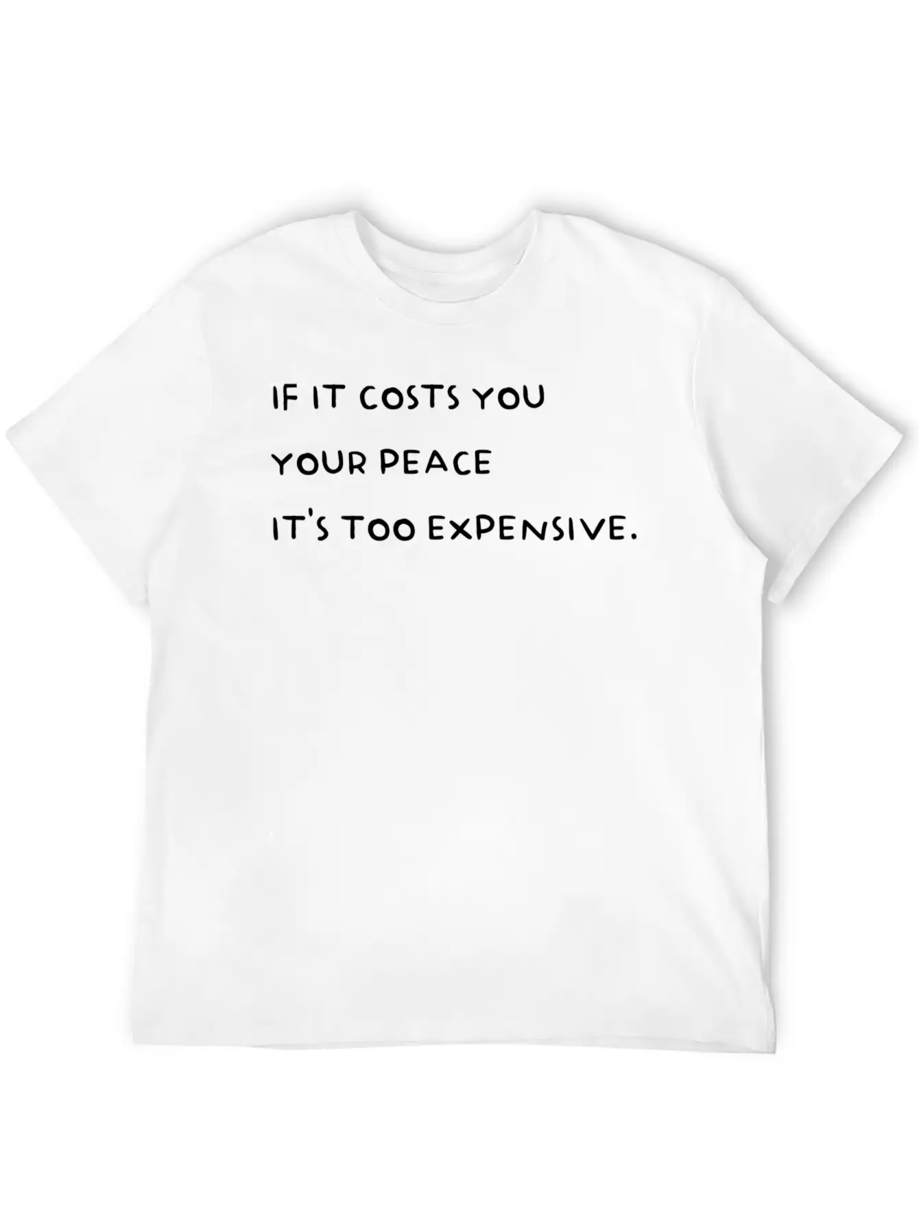 If It Costs You Your Peace It'S Too Expensive Stylish Everyday T-Shirt – Unisex Basic Cotton Tee