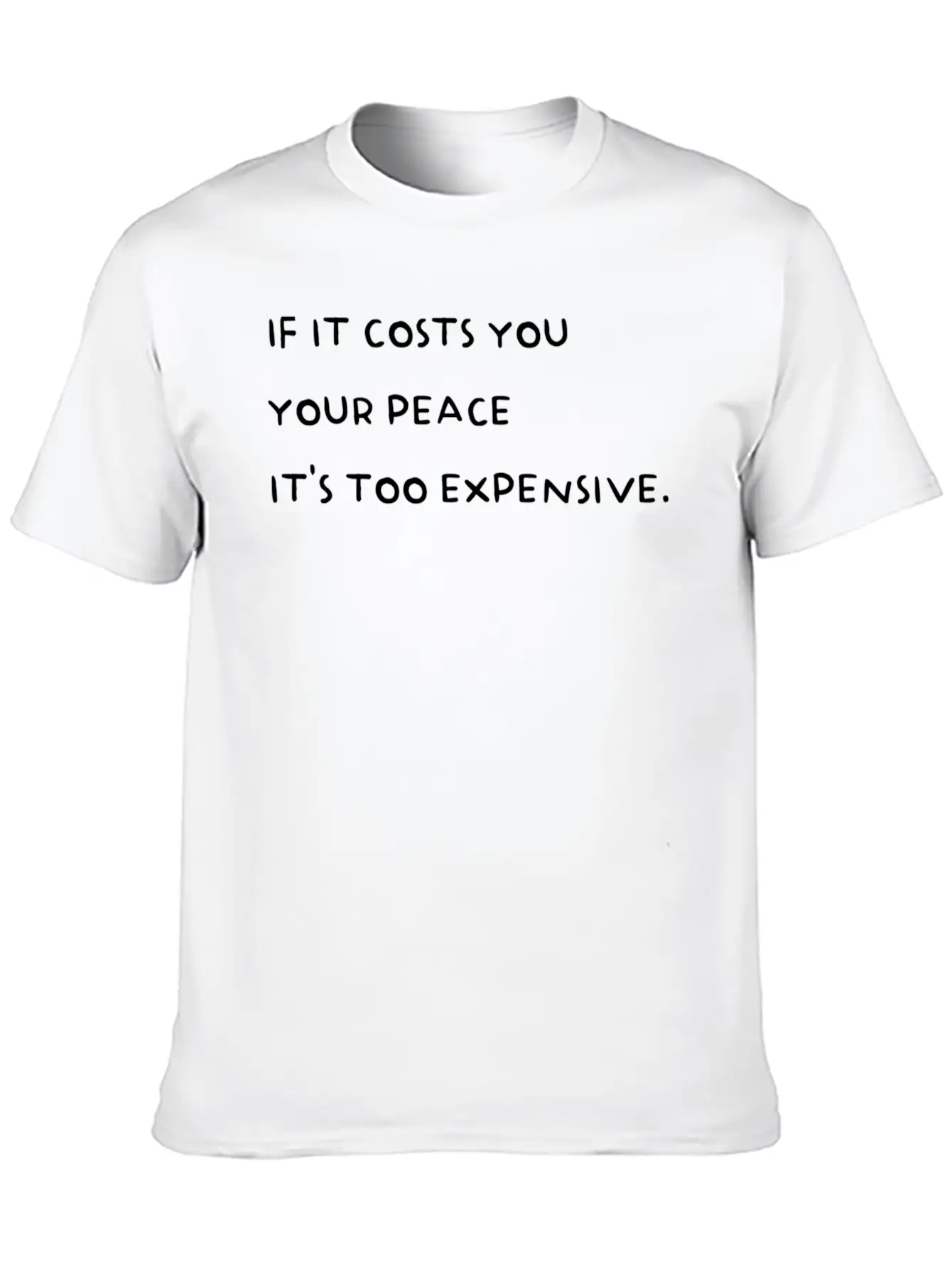 If It Costs You Your Peace It'S Too Expensive Stylish Everyday T-Shirt – Unisex Basic Cotton Tee