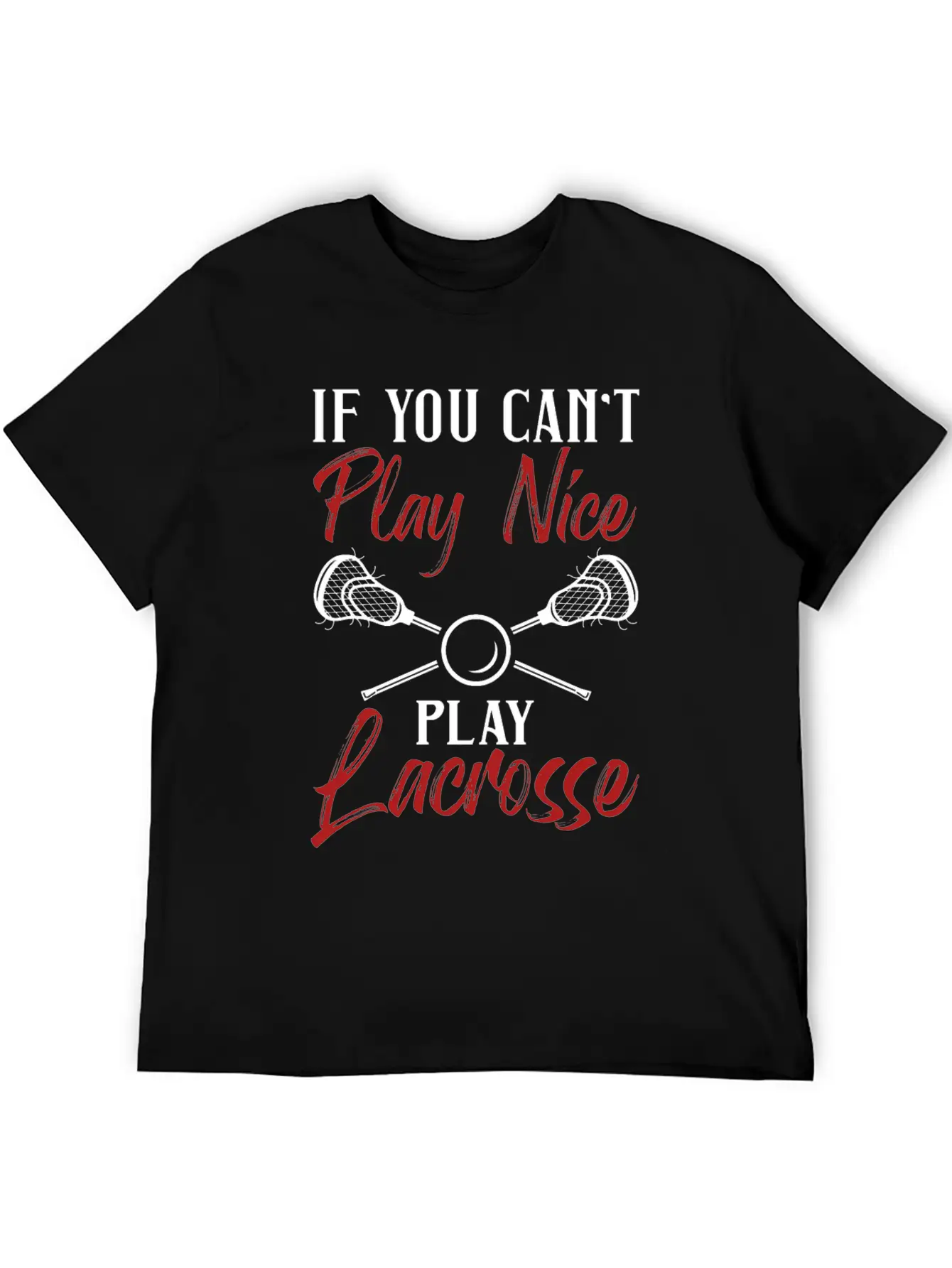 If You Can't Play Nice Play Lacrosse Laxer Laxing Relaxed Everyday Tee – Lightweight And Durable Cotton