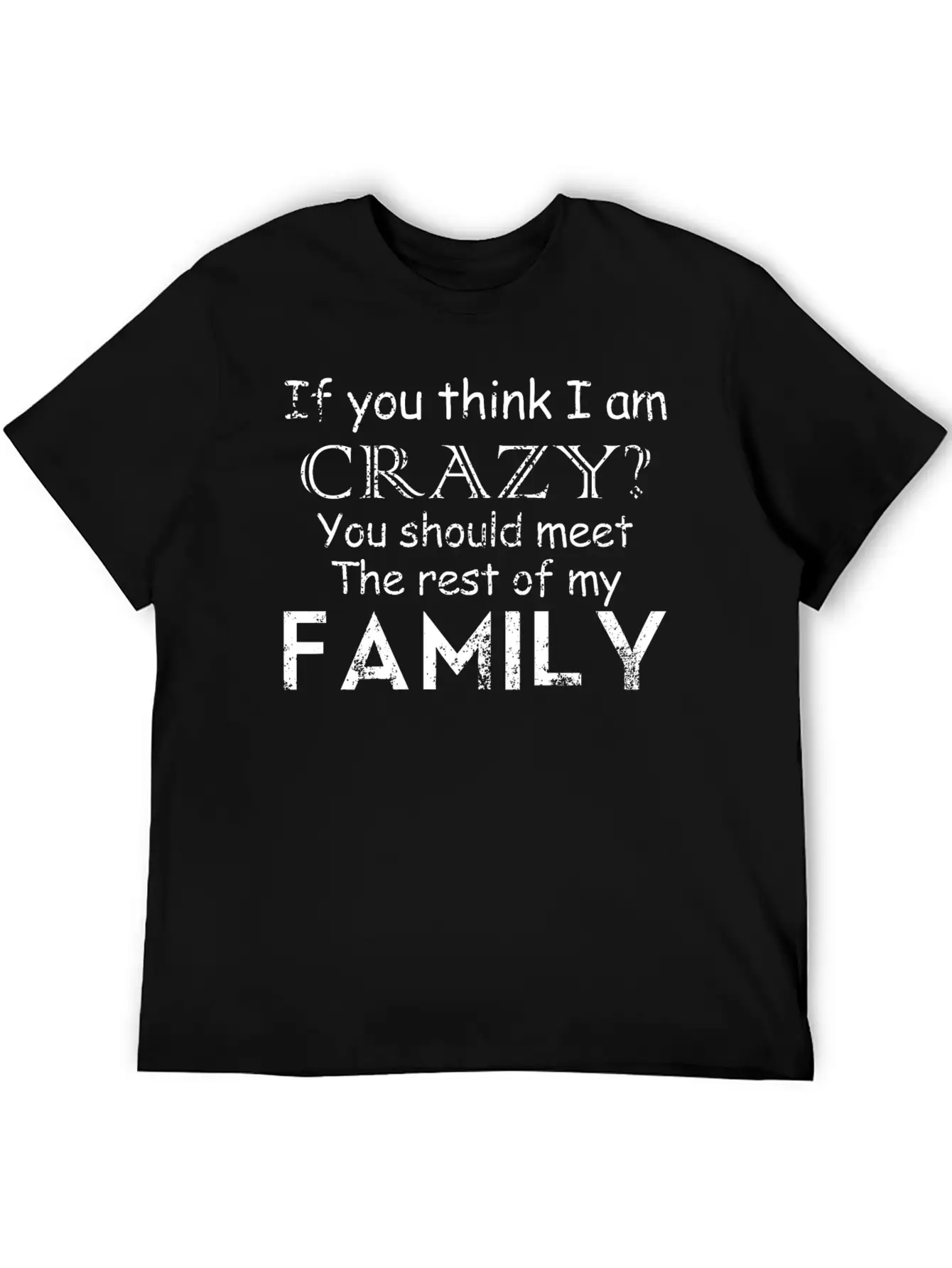 If You Think I 039 M Crazy See The Rest Of My Fam Unisex Short Sleeve Soft Cotton T-Shirt – Casual Everyday Wear