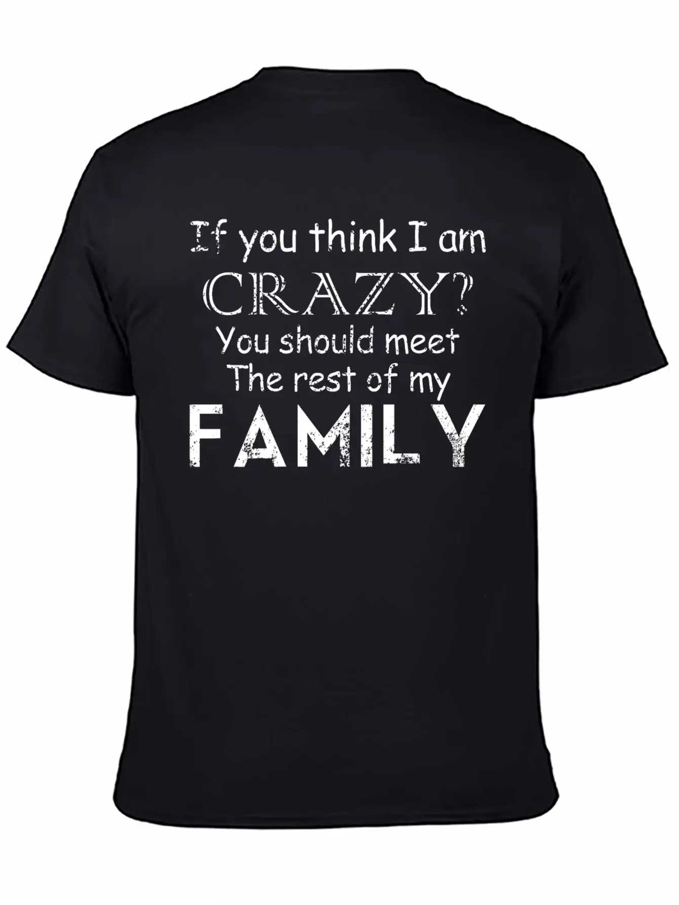 If You Think I 039 M Crazy See The Rest Of My Fam Unisex Short Sleeve Soft Cotton T-Shirt – Casual Everyday Wear