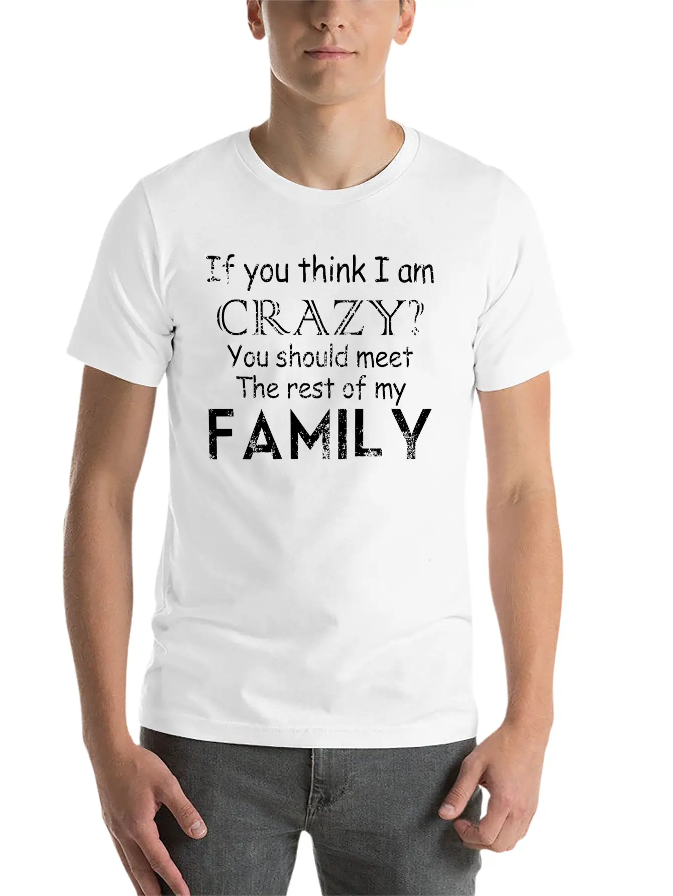 If You Think I 039 M Crazy See The Rest Of My Fam Unisex Short Sleeve Soft Cotton T-Shirt – Casual Everyday Wear