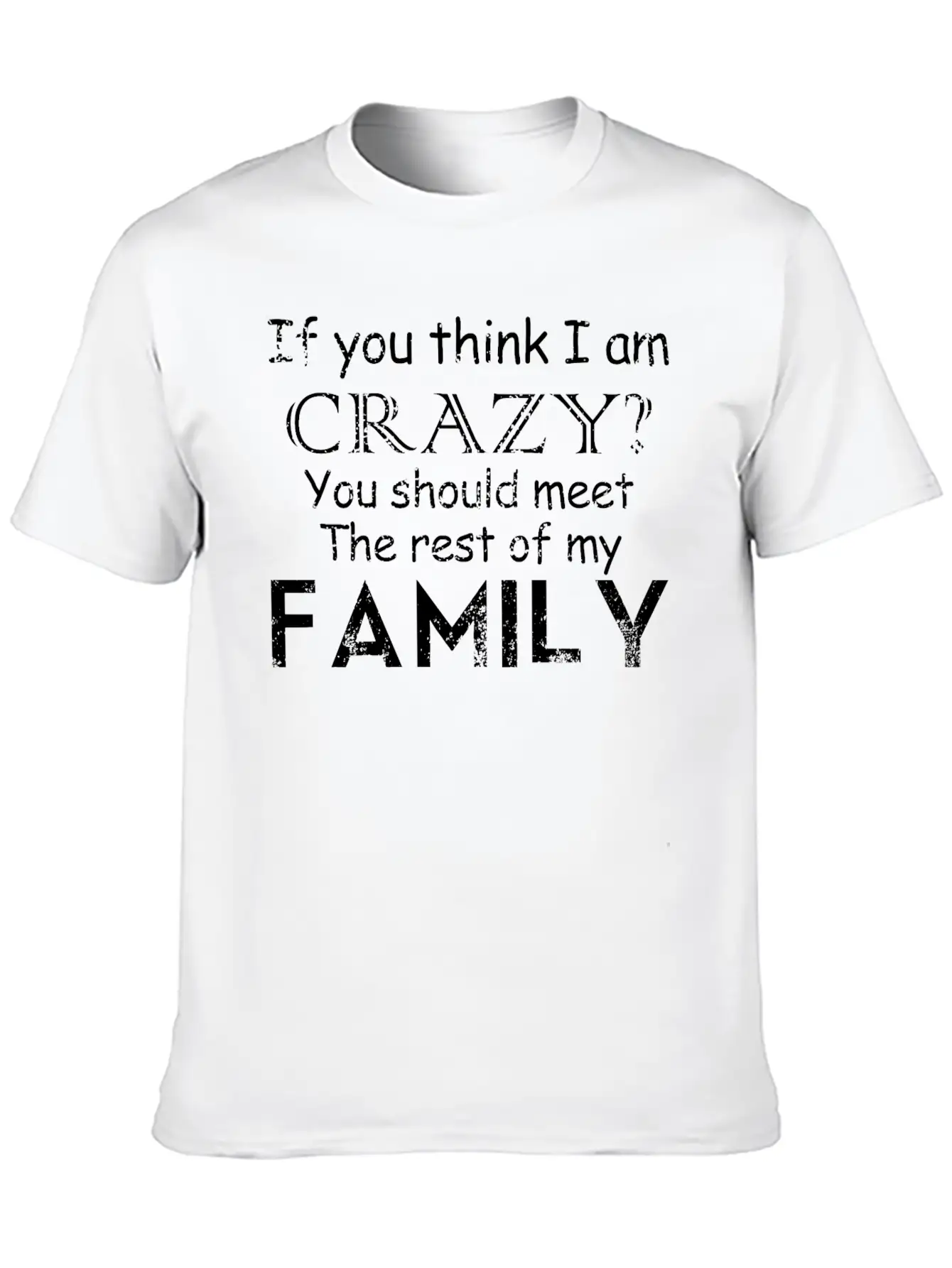 If You Think I 039 M Crazy See The Rest Of My Fam Unisex Short Sleeve Soft Cotton T-Shirt – Casual Everyday Wear