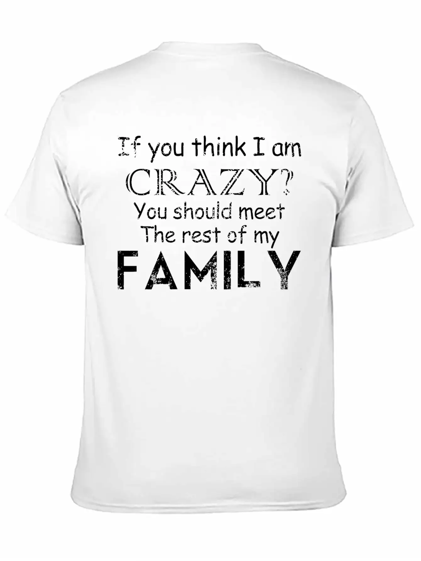 If You Think I 039 M Crazy See The Rest Of My Fam Unisex Short Sleeve Soft Cotton T-Shirt – Casual Everyday Wear