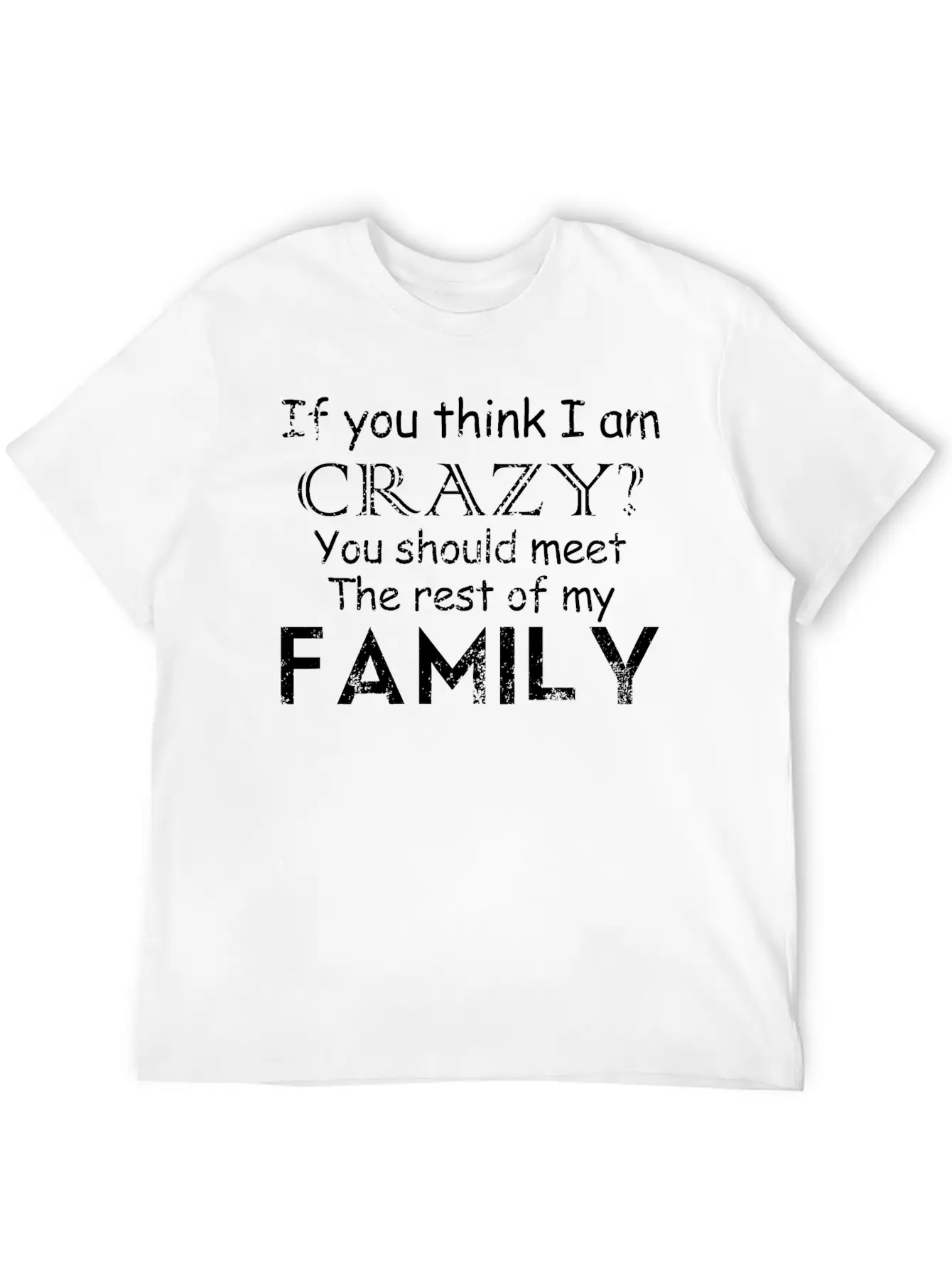 If You Think I 039 M Crazy See The Rest Of My Fam Unisex Short Sleeve Soft Cotton T-Shirt – Casual Everyday Wear