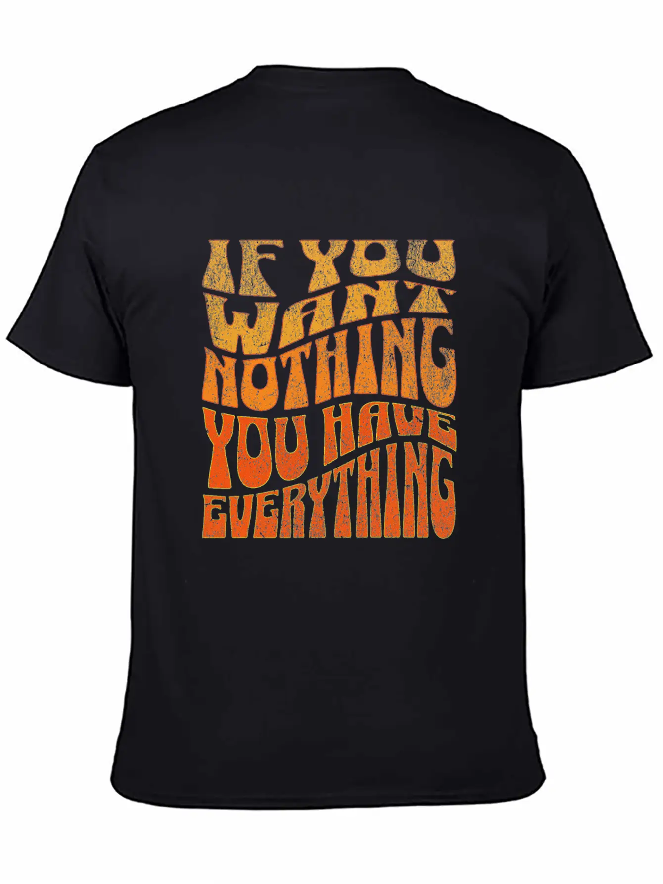 If You Want Nothing, You Have Everything Unisex Short Sleeve Soft Cotton T-Shirt – Casual Everyday Wear