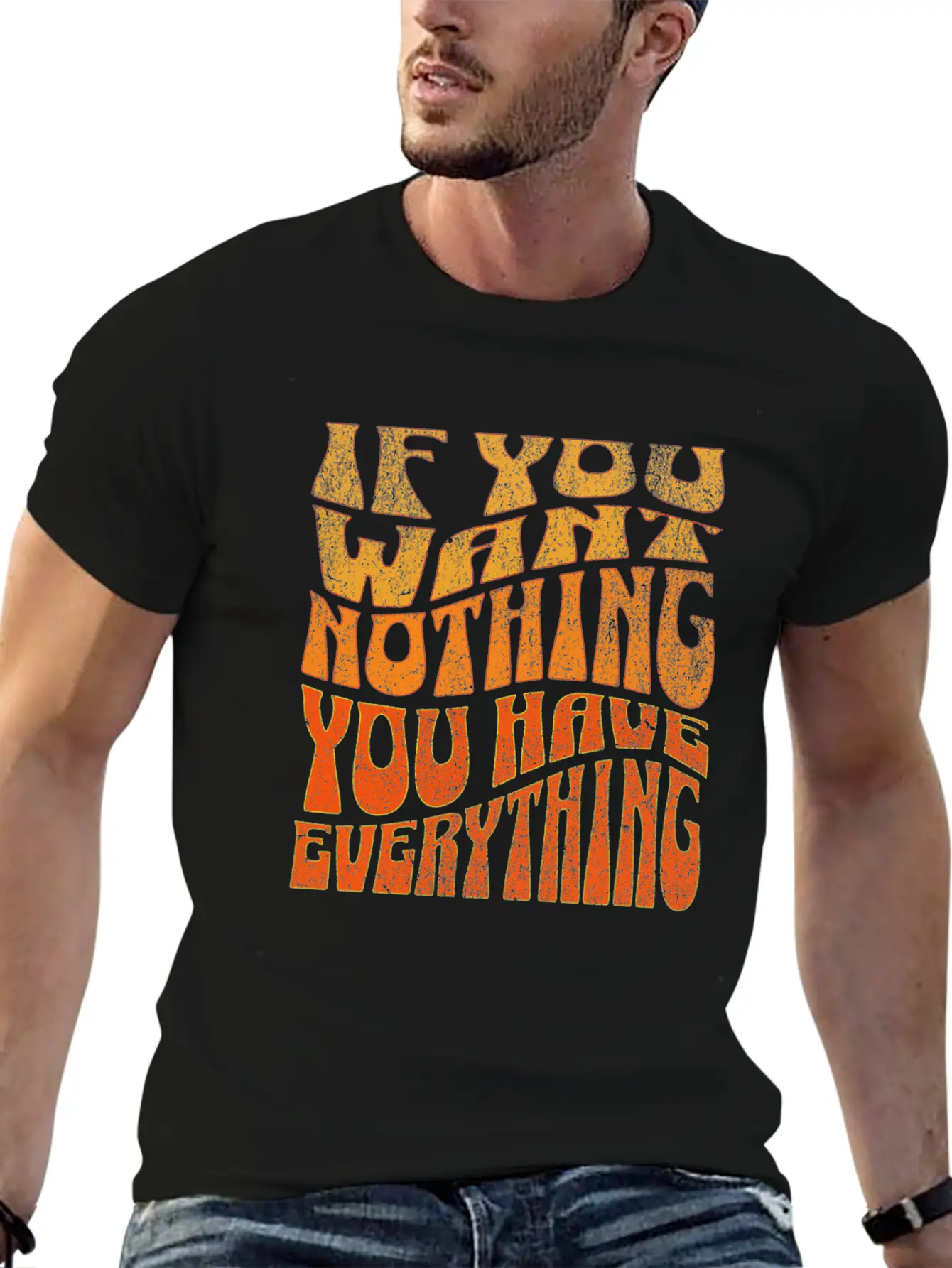 If You Want Nothing, You Have Everything Unisex Short Sleeve Soft Cotton T-Shirt – Casual Everyday Wear