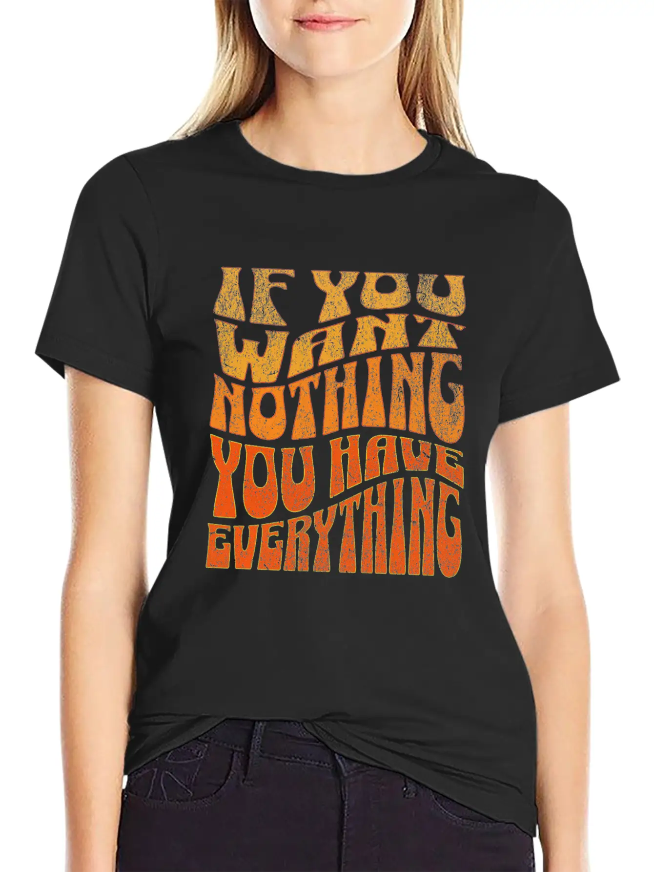 If You Want Nothing, You Have Everything Unisex Short Sleeve Soft Cotton T-Shirt – Casual Everyday Wear