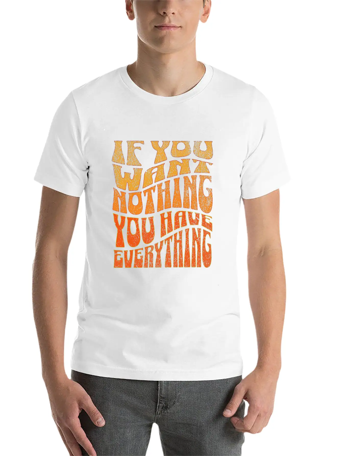 If You Want Nothing, You Have Everything Unisex Short Sleeve Soft Cotton T-Shirt – Casual Everyday Wear