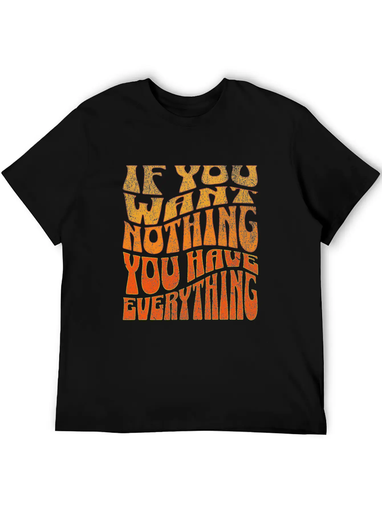 If You Want Nothing, You Have Everything Unisex Short Sleeve Soft Cotton T-Shirt – Casual Everyday Wear
