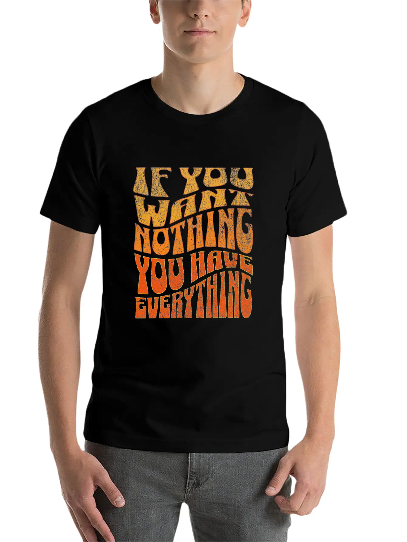 If You Want Nothing, You Have Everything Unisex Short Sleeve Soft Cotton T-Shirt – Casual Everyday Wear