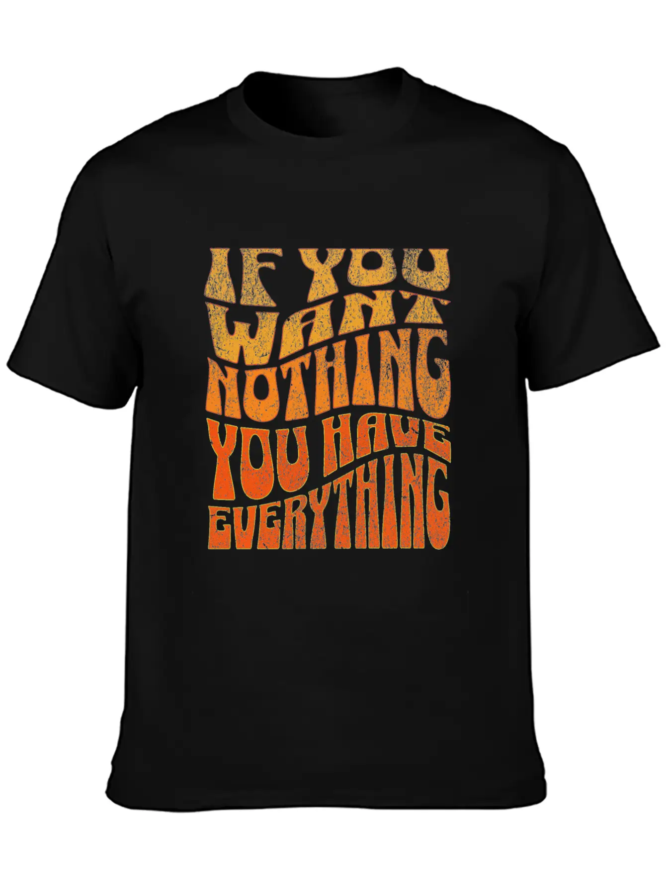 If You Want Nothing, You Have Everything Unisex Short Sleeve Soft Cotton T-Shirt – Casual Everyday Wear