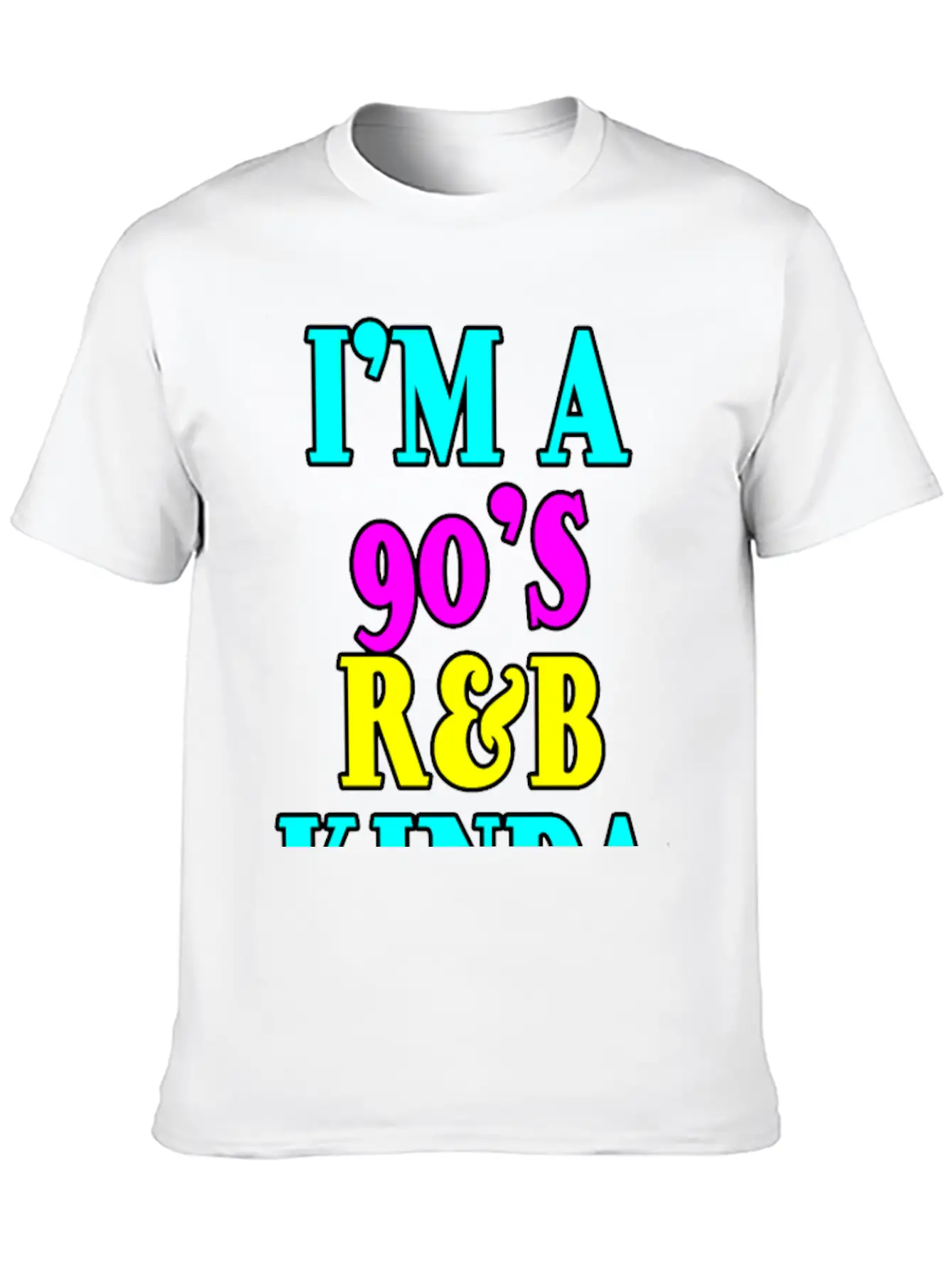 I'm A 90's R'b Kinda Girl 12 Unisex Short Sleeve Soft Cotton T-Shirt – Casual Everyday Wear