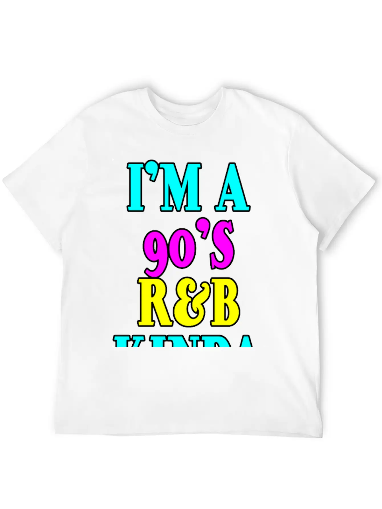 I'm A 90's R'b Kinda Girl 12 Unisex Short Sleeve Soft Cotton T-Shirt – Casual Everyday Wear