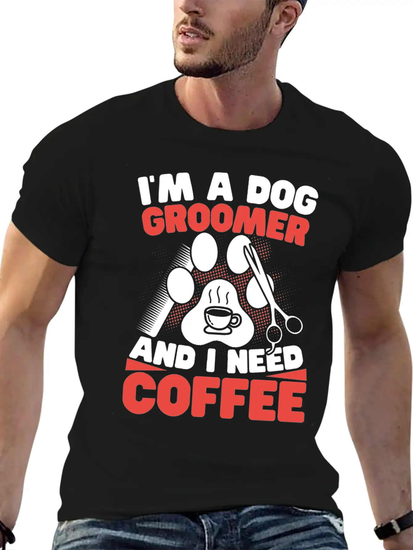I'm A Dog Groomer And I Need Coffee Pet Grooming Stylish Everyday T-Shirt – Unisex Basic Cotton Tee