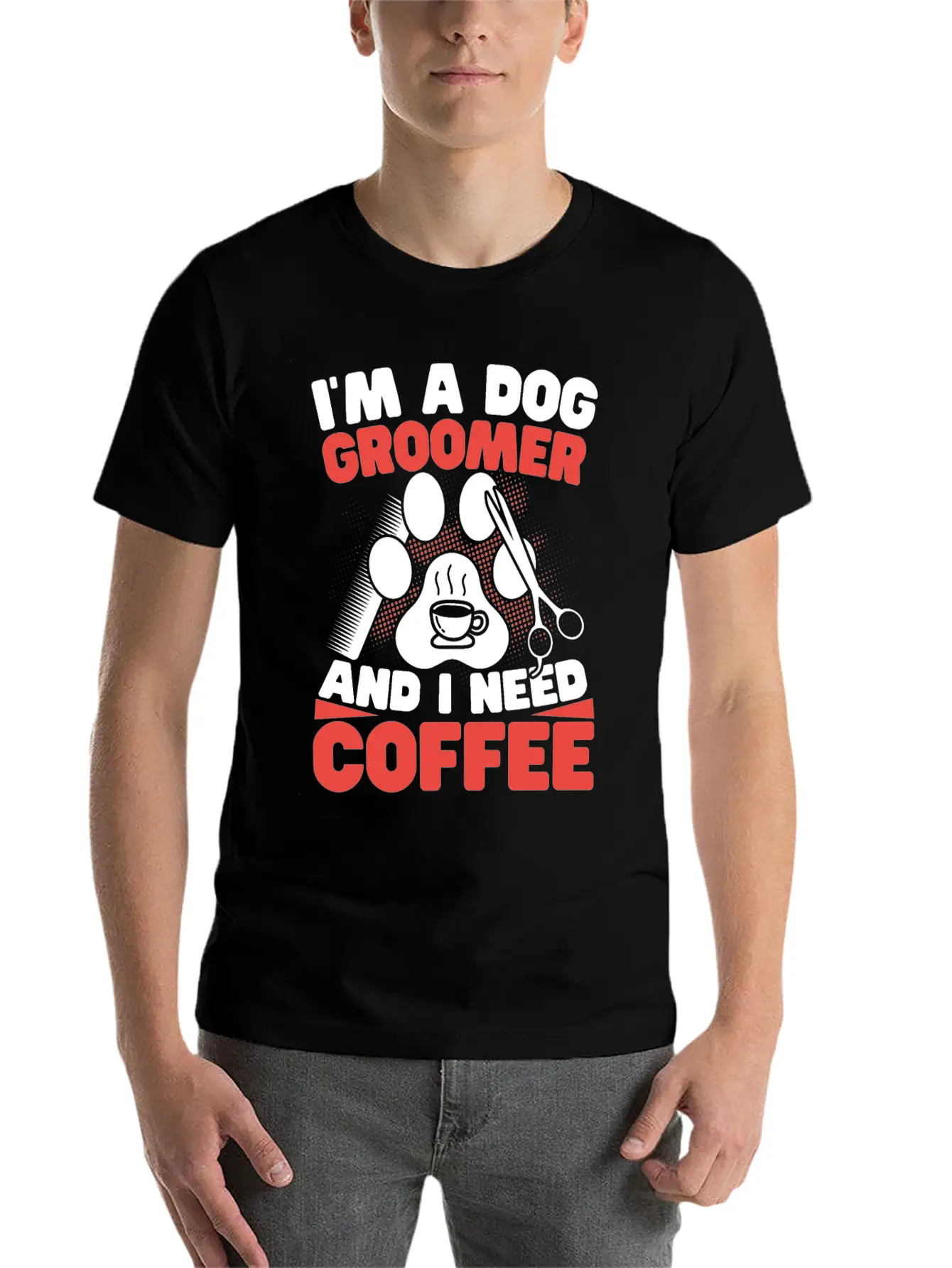 I'm A Dog Groomer And I Need Coffee Pet Grooming Stylish Everyday T-Shirt – Unisex Basic Cotton Tee