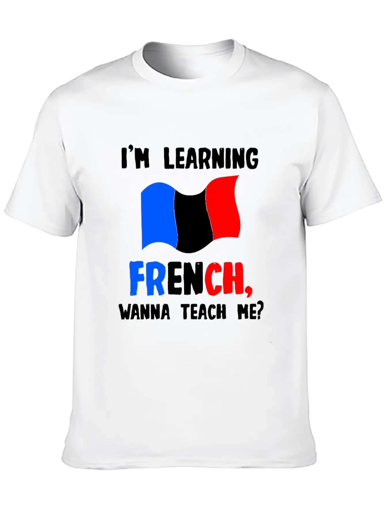I'm Learning French, Wanna Teach Me Stylish Everyday T-Shirt – Unisex Basic Cotton Tee