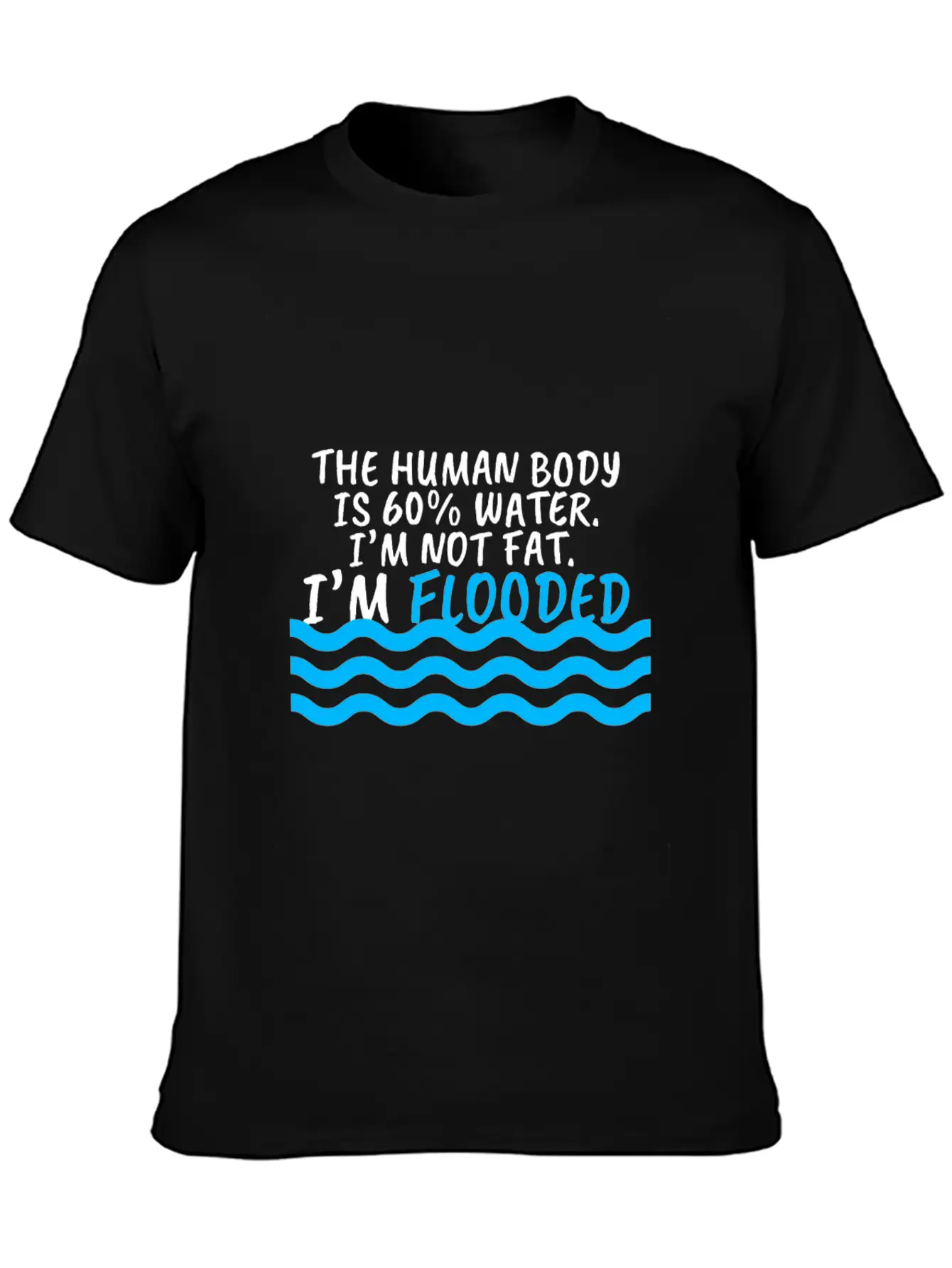 I'm Not Fat I'm Flooded The Body Is 60% Water Comfortable Minimalist Graphic Tee – Summer Style Essential