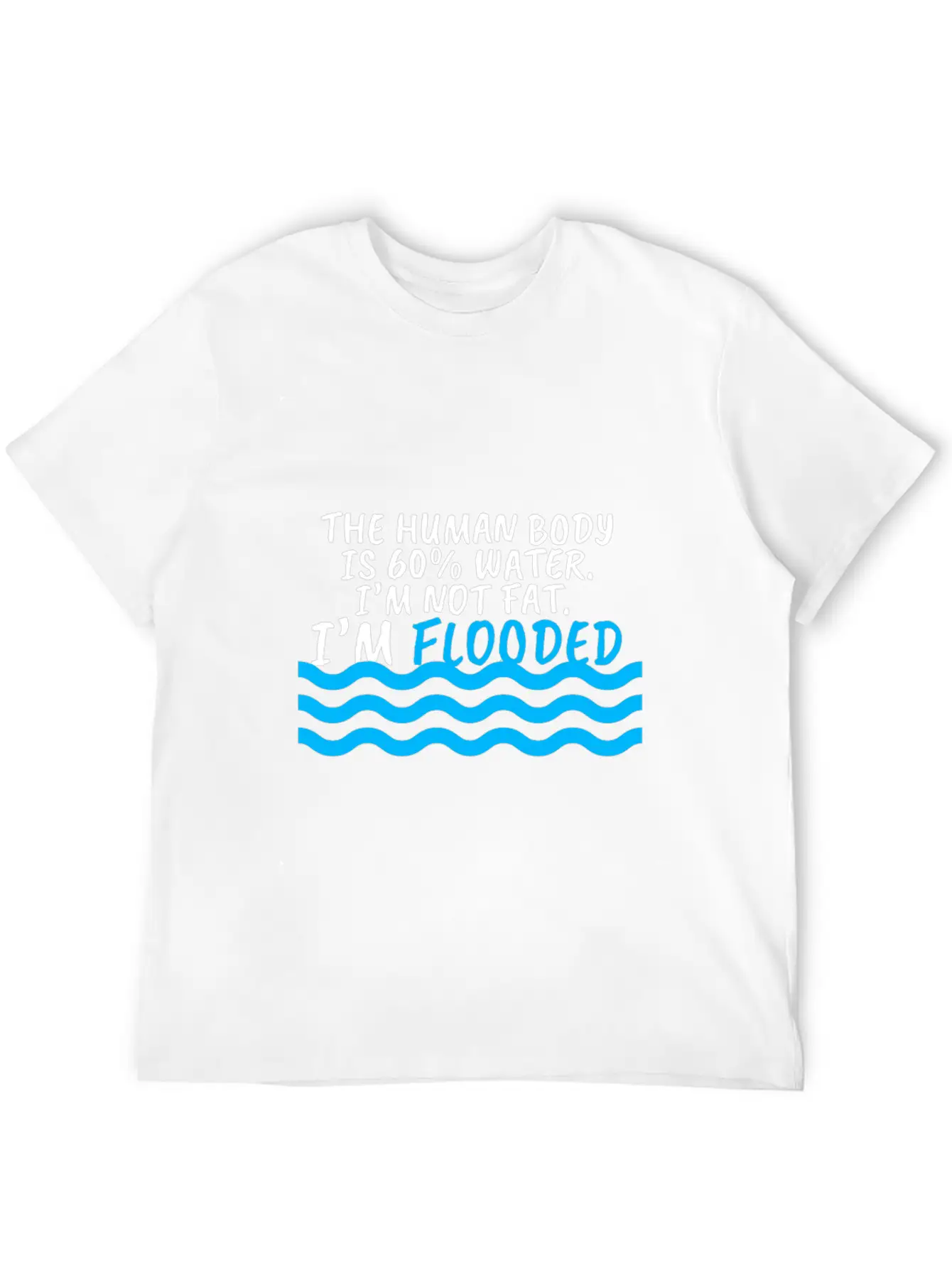 I'm Not Fat I'm Flooded The Body Is 60% Water Comfortable Minimalist Graphic Tee – Summer Style Essential