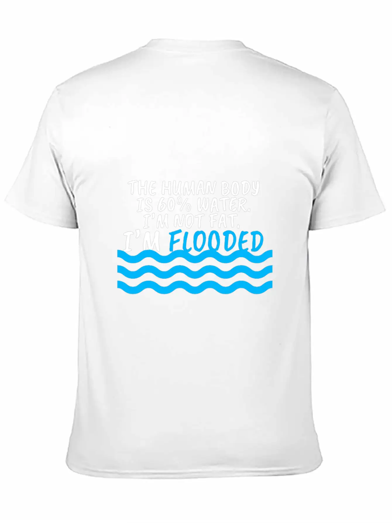 I'm Not Fat I'm Flooded The Body Is 60% Water Comfortable Minimalist Graphic Tee – Summer Style Essential