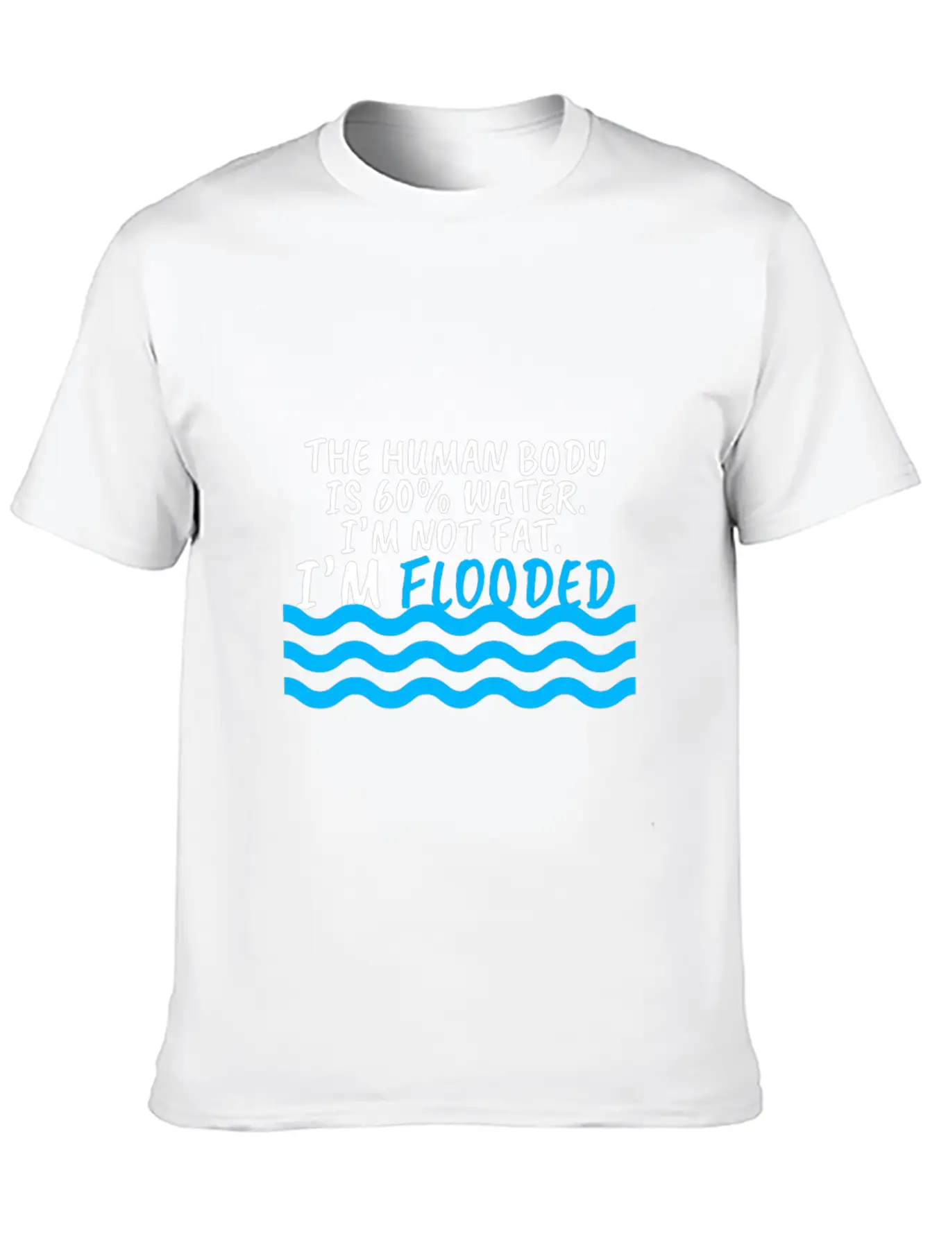 I'm Not Fat I'm Flooded The Body Is 60% Water Comfortable Minimalist Graphic Tee – Summer Style Essential
