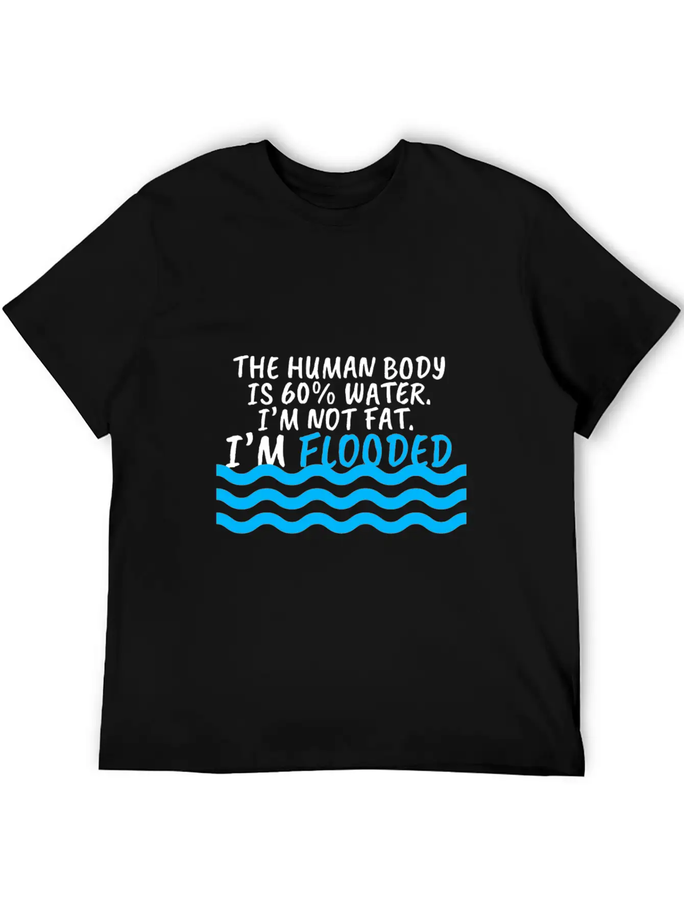 I'm Not Fat I'm Flooded The Body Is 60% Water Comfortable Minimalist Graphic Tee – Summer Style Essential
