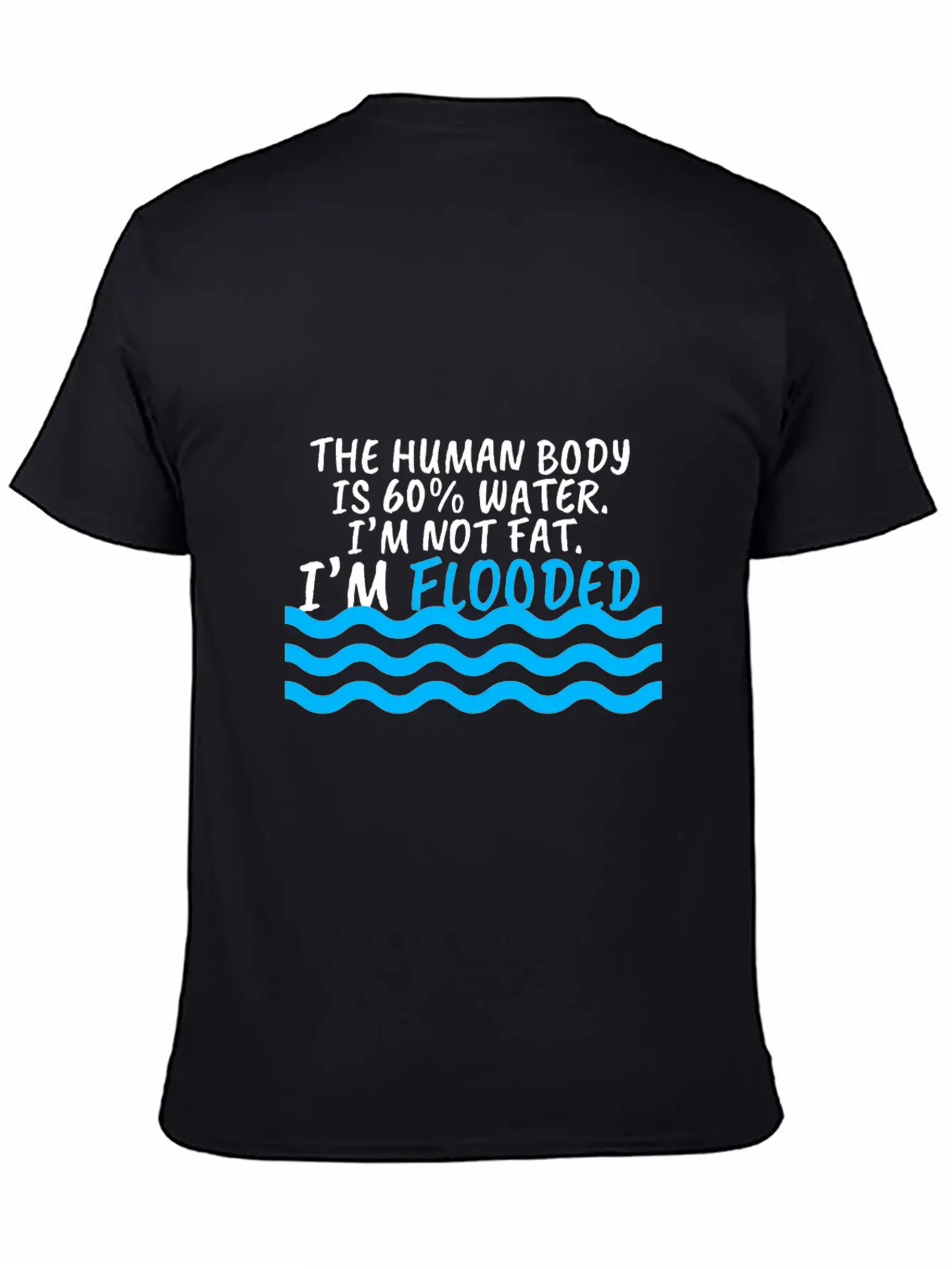 I'm Not Fat I'm Flooded The Body Is 60% Water Comfortable Minimalist Graphic Tee – Summer Style Essential