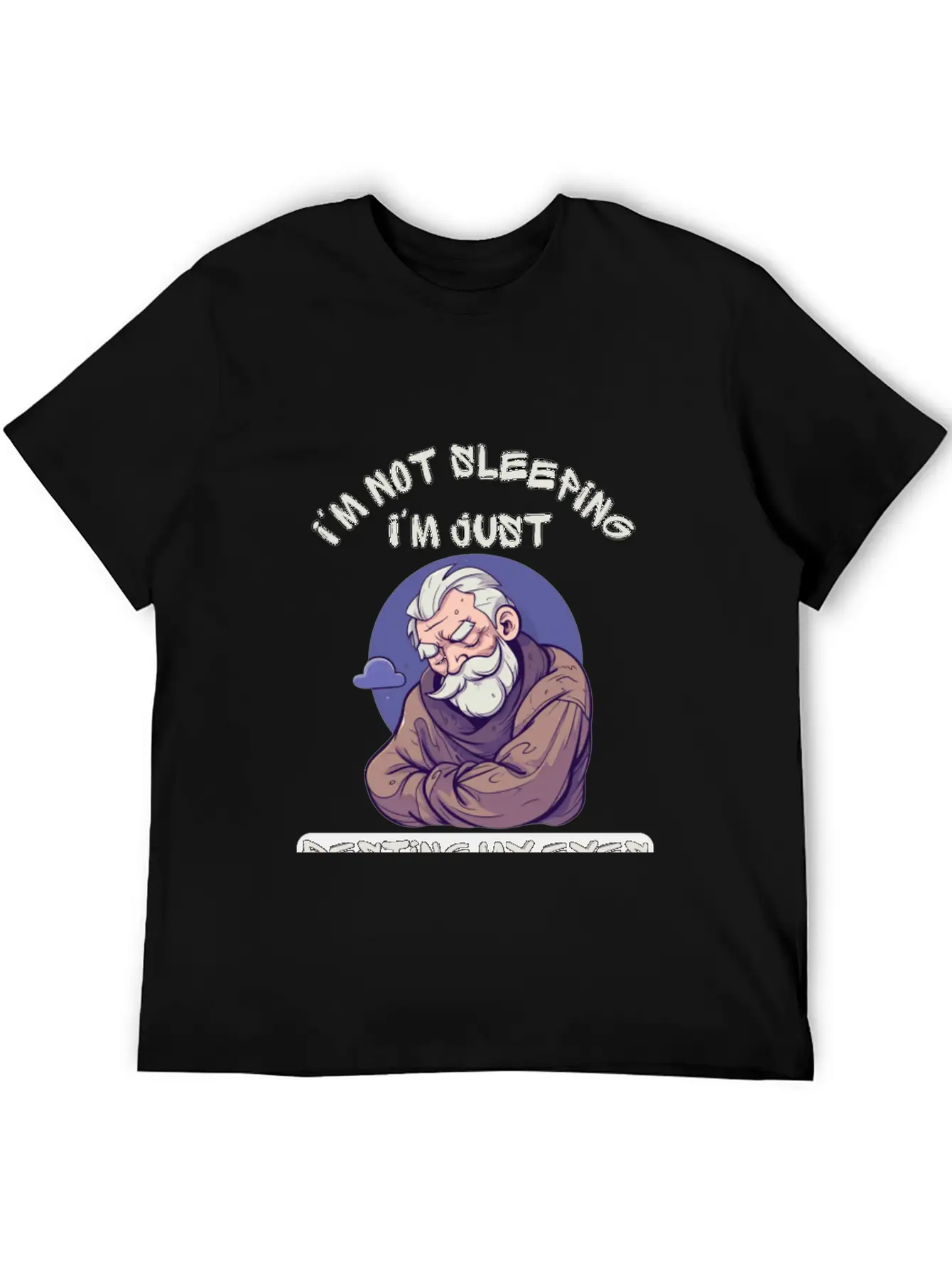 Im Not Sleeping Im Just Resting My Eyes Unisex Short Sleeve Soft Cotton T-Shirt – Casual Everyday Wear