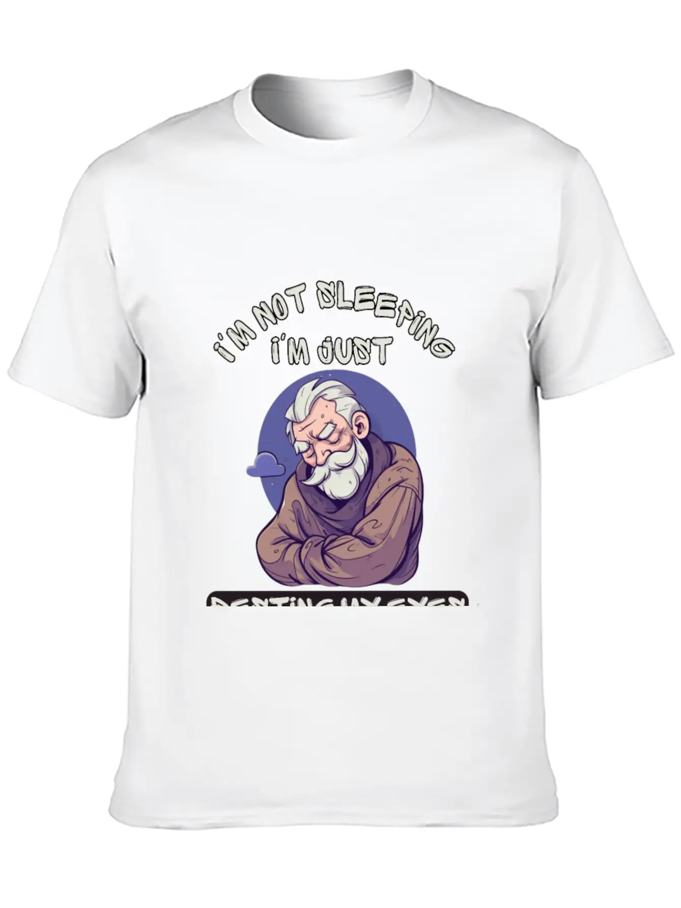 Im Not Sleeping Im Just Resting My Eyes Unisex Short Sleeve Soft Cotton T-Shirt – Casual Everyday Wear