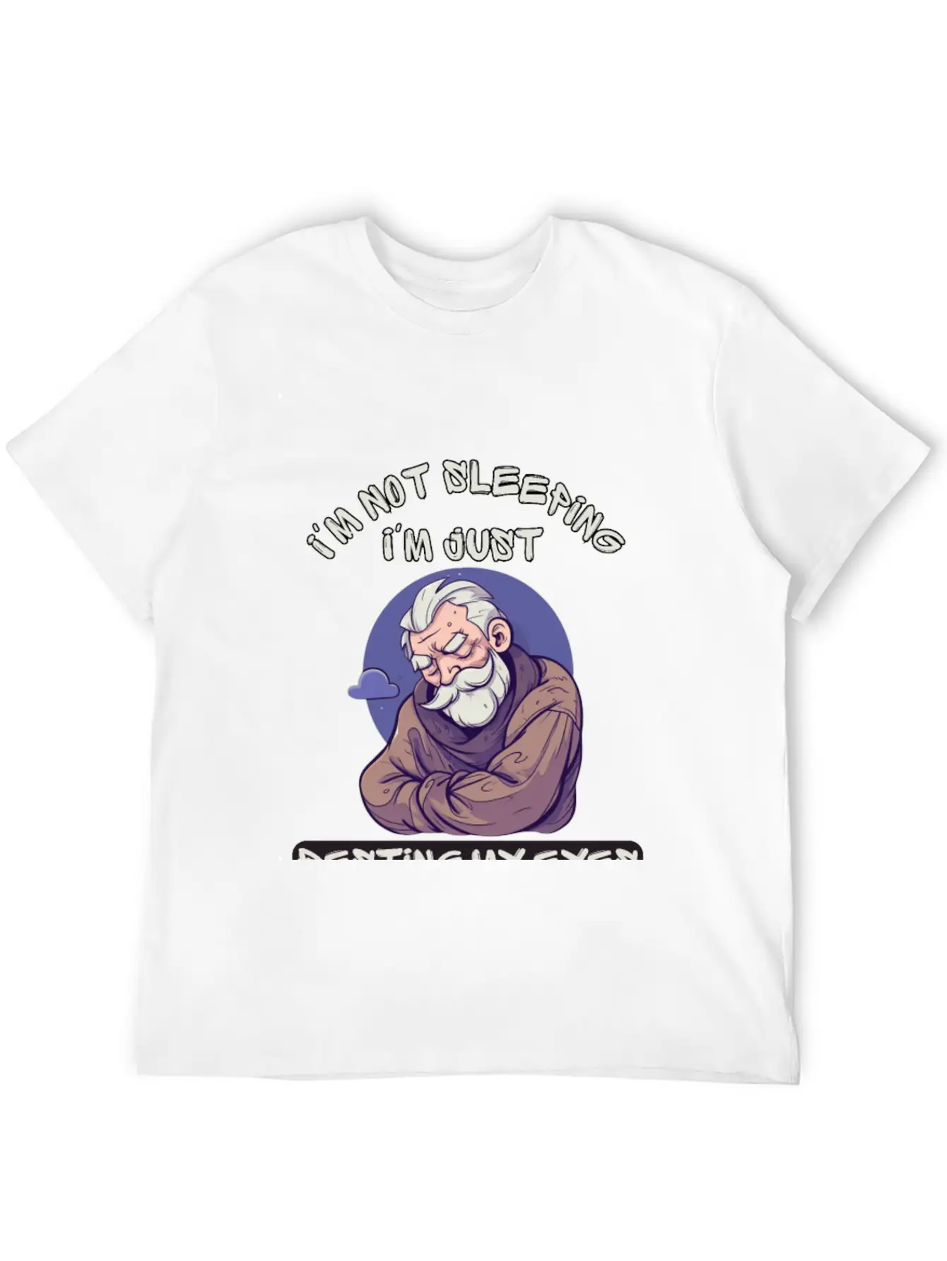 Im Not Sleeping Im Just Resting My Eyes Unisex Short Sleeve Soft Cotton T-Shirt – Casual Everyday Wear