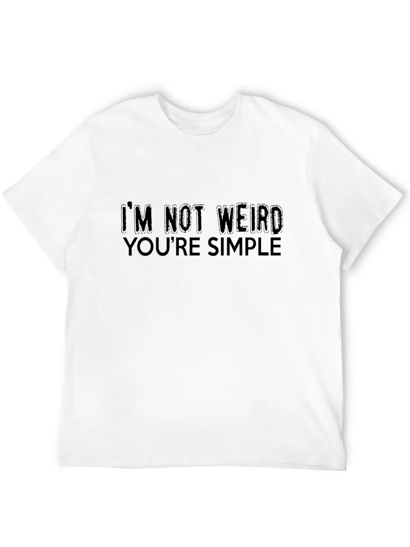 I'm Not Weird, You're Simple Stylish Everyday T-Shirt – Unisex Basic Cotton Tee