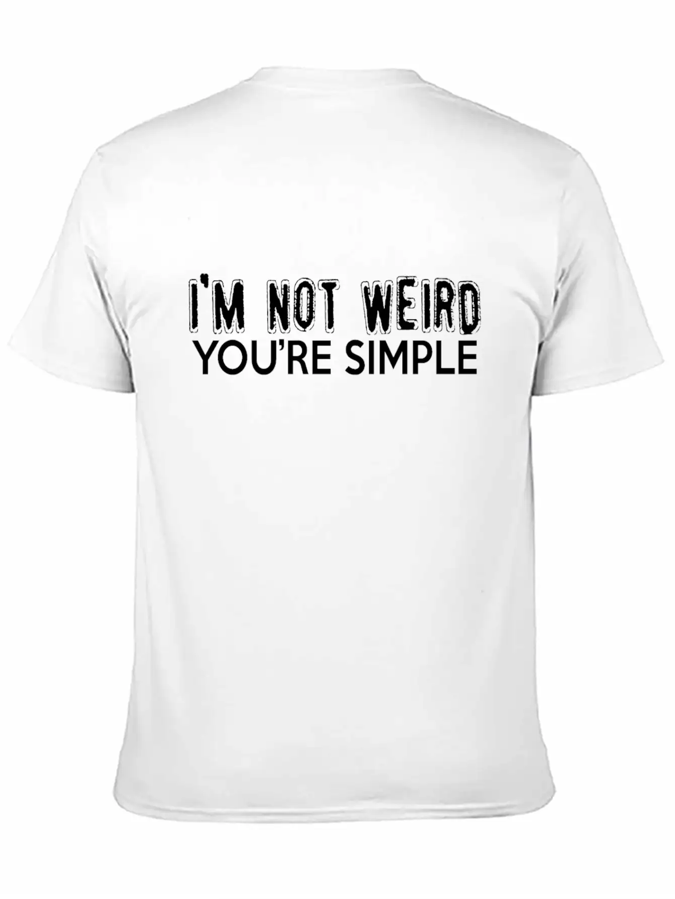 I'm Not Weird, You're Simple Stylish Everyday T-Shirt – Unisex Basic Cotton Tee