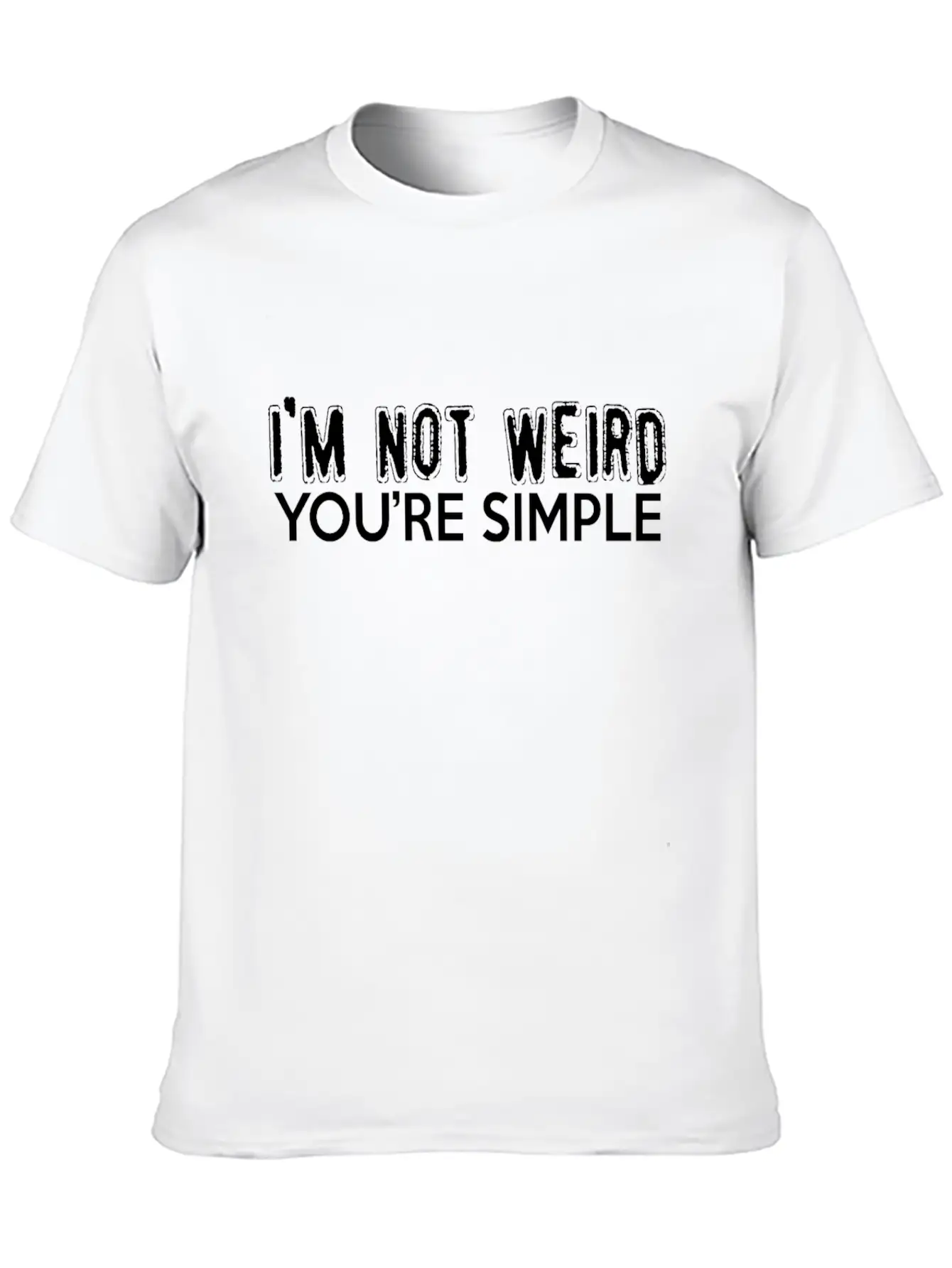 I'm Not Weird, You're Simple Stylish Everyday T-Shirt – Unisex Basic Cotton Tee