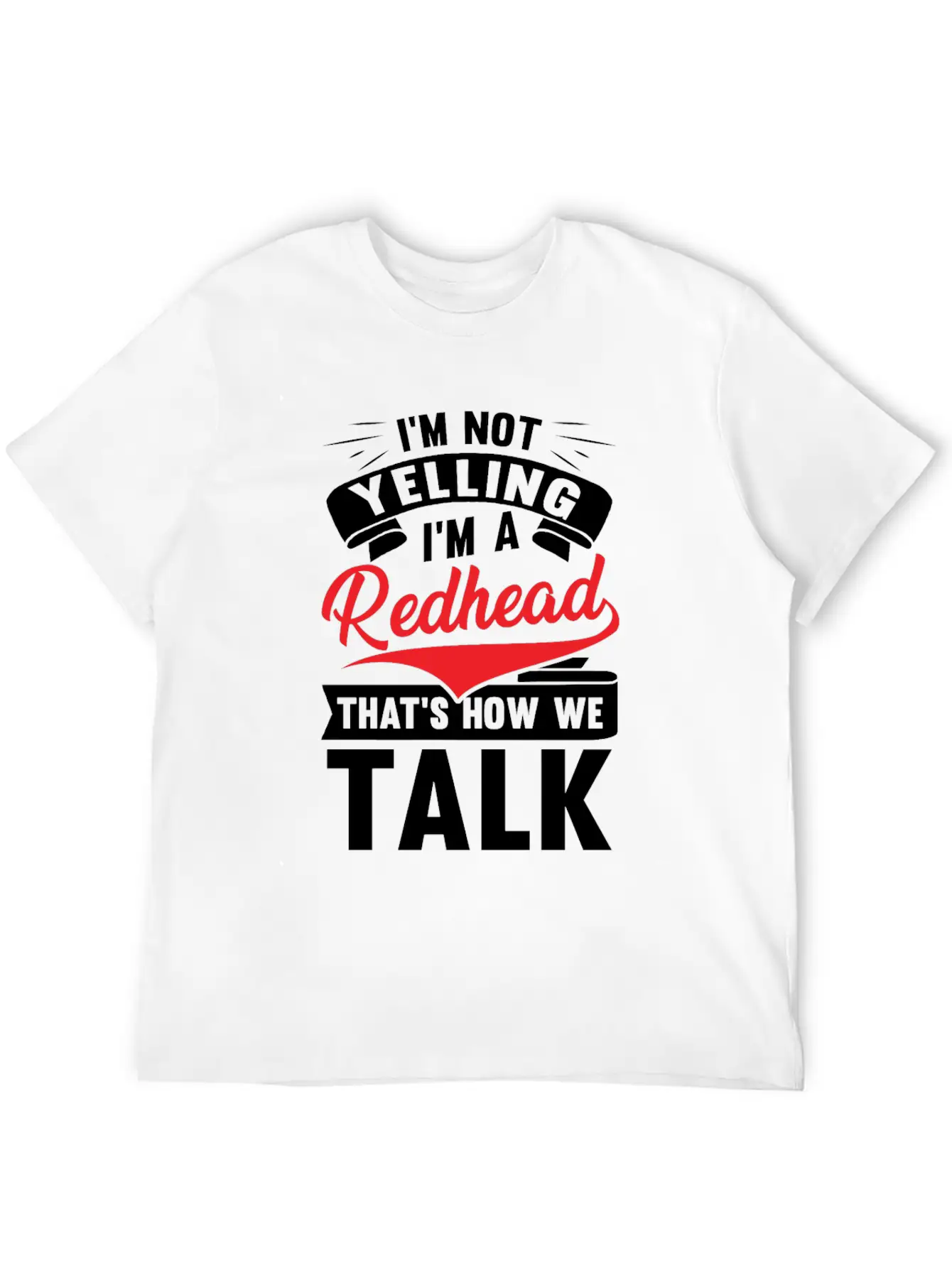 I'm Not Yellin I'm A Redhead That's How We Talk Basic Graphic T-Shirt – Daily Comfort In Soft Cotton