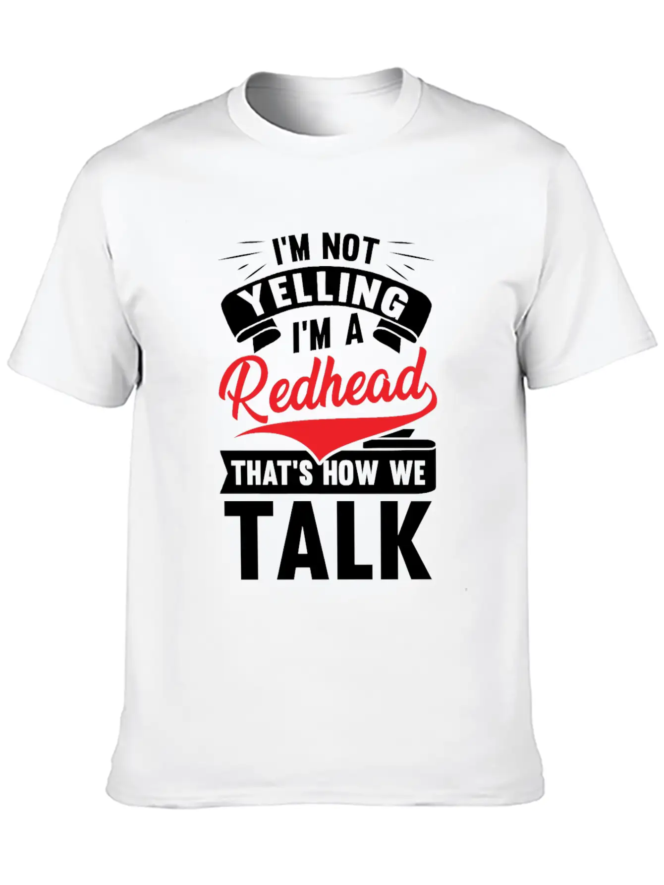 I'm Not Yellin I'm A Redhead That's How We Talk Basic Graphic T-Shirt – Daily Comfort In Soft Cotton