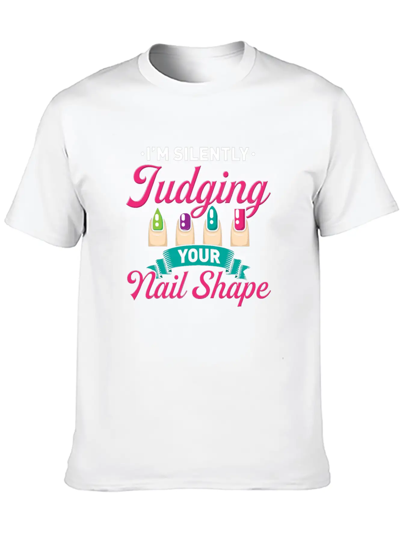 I´M Silently Judging Your Nail Design Manicure Basic Graphic T-Shirt – Daily Comfort In Soft Cotton