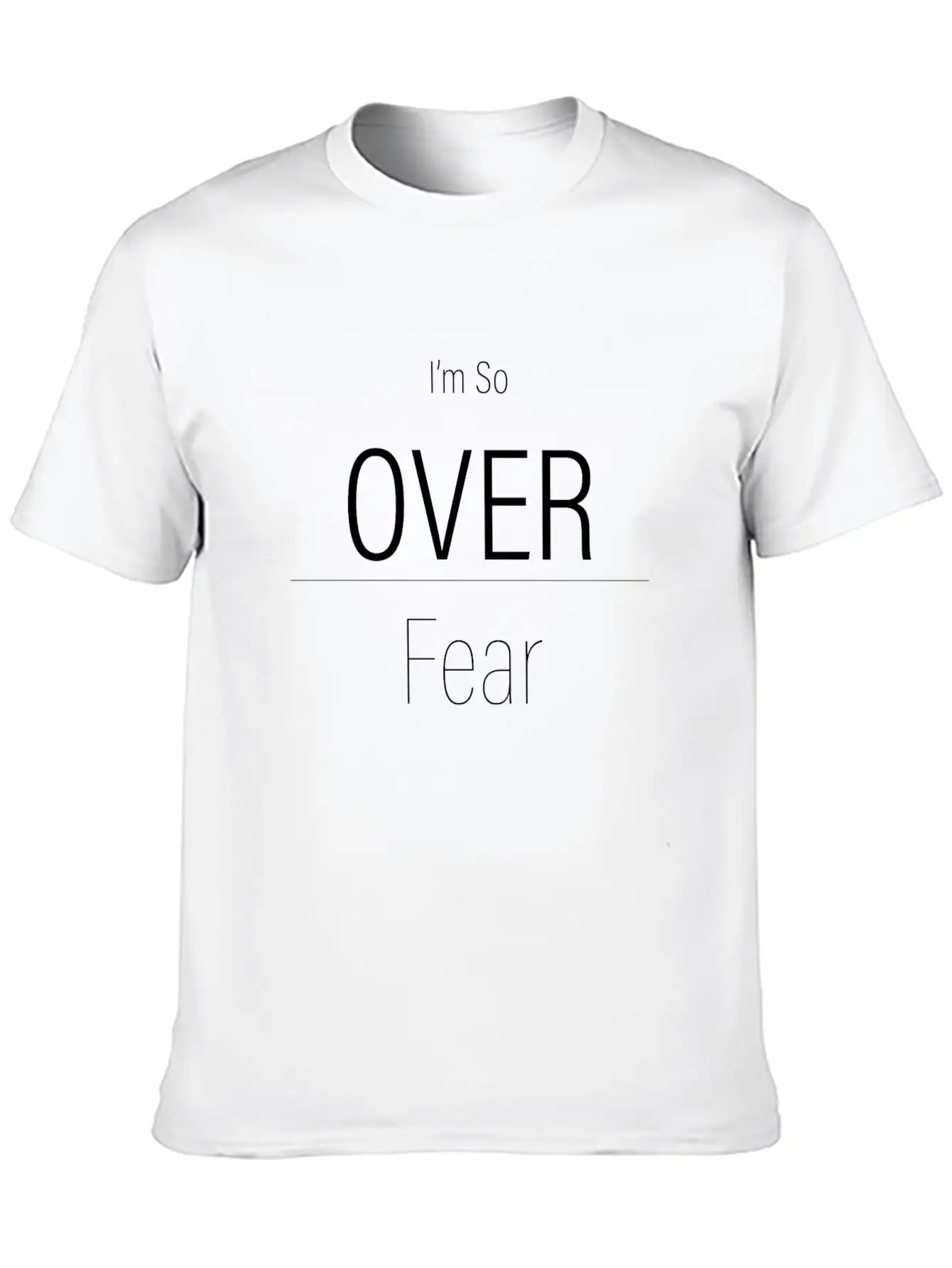 Im So Over Fear - Motivational Quote (White Text) Essential Unisex Summer Tee – Soft Cotton Casual Fit