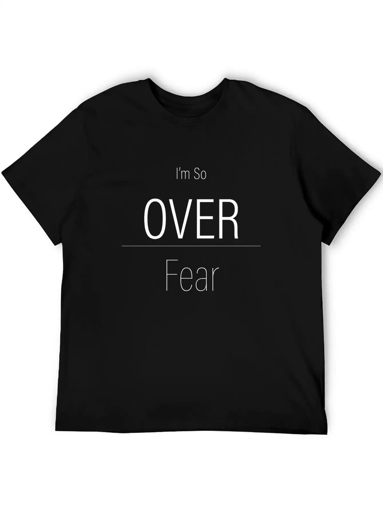 Im So Over Fear - Motivational Quote (White Text) Essential Unisex Summer Tee – Soft Cotton Casual Fit