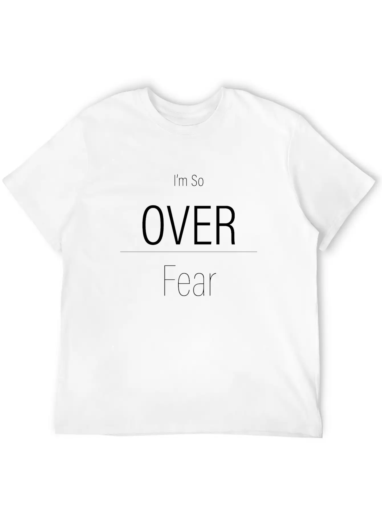 Im So Over Fear - Motivational Quote (White Text) Essential Unisex Summer Tee – Soft Cotton Casual Fit