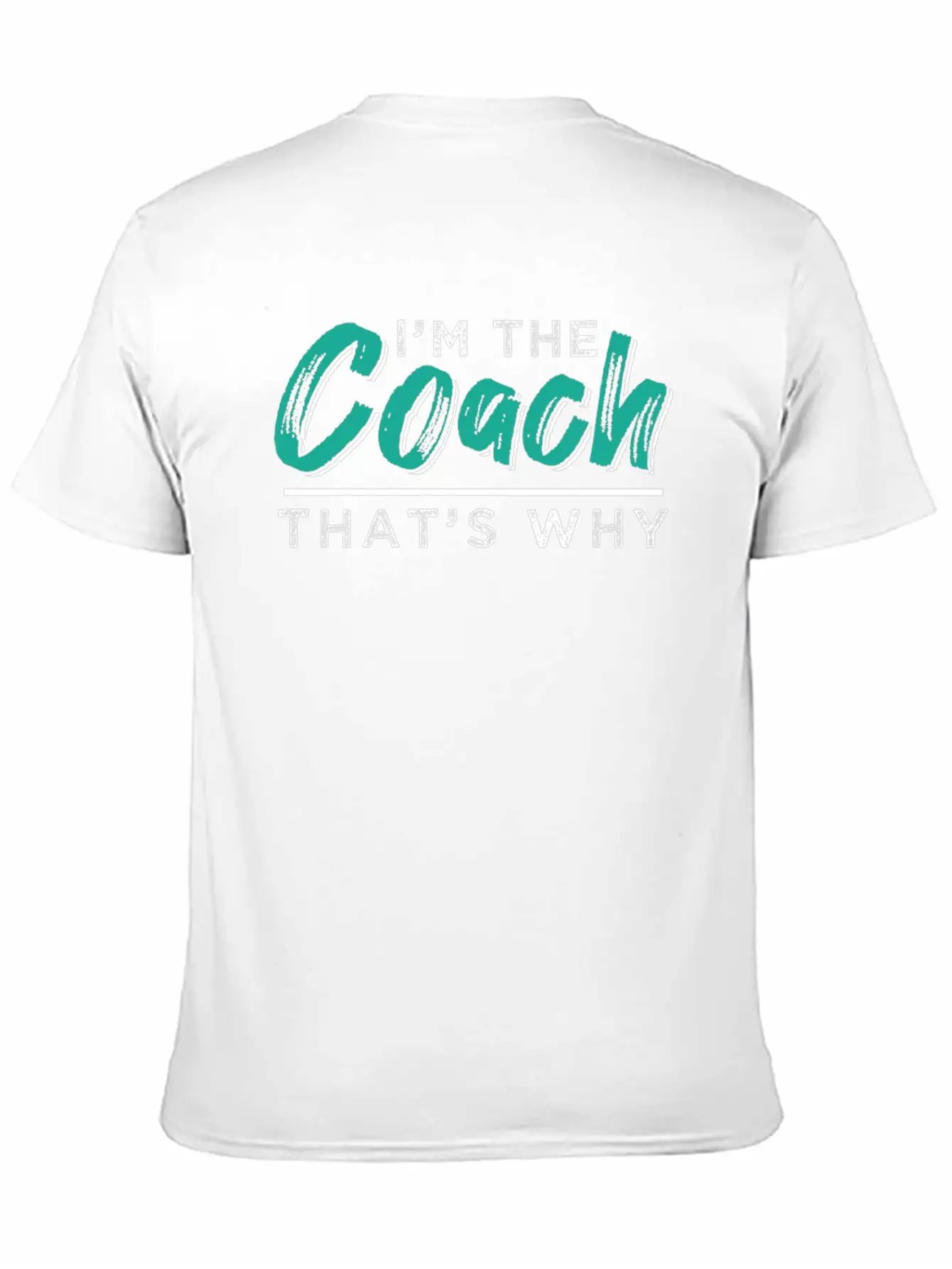 I'm The Coach - That's Why Stylish Everyday T-Shirt – Unisex Basic Cotton Tee