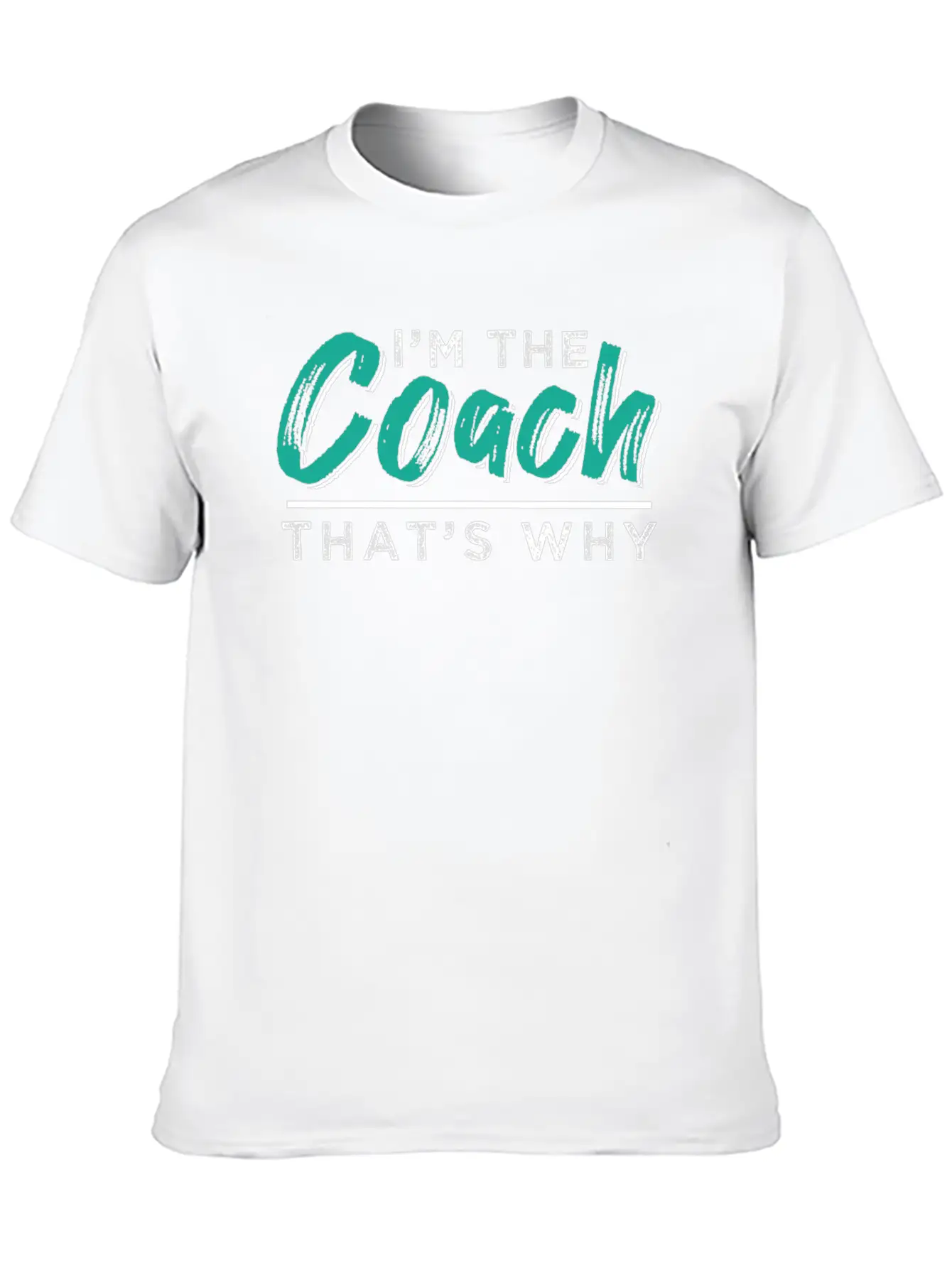 I'm The Coach - That's Why Stylish Everyday T-Shirt – Unisex Basic Cotton Tee