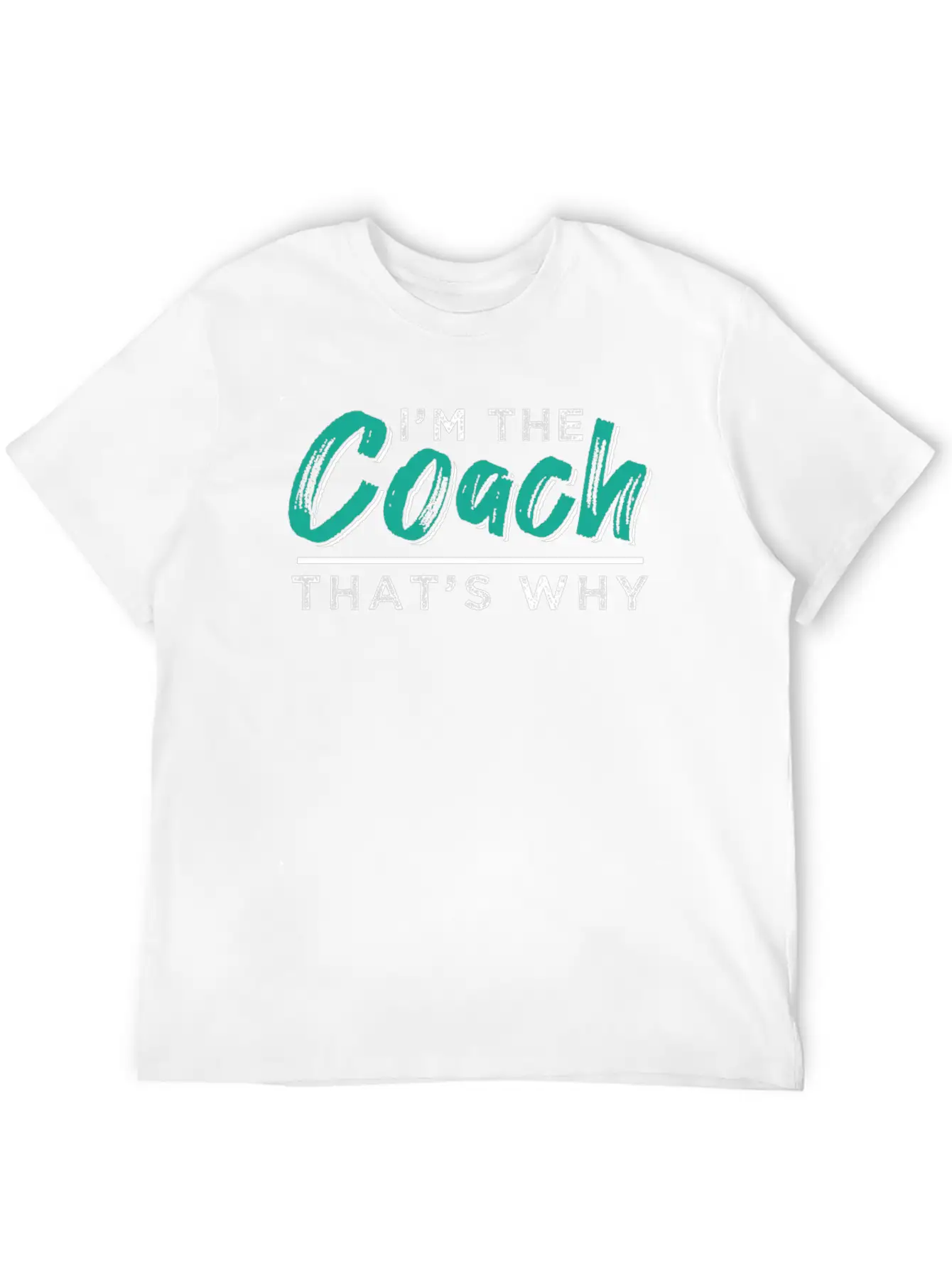 I'm The Coach - That's Why Stylish Everyday T-Shirt – Unisex Basic Cotton Tee