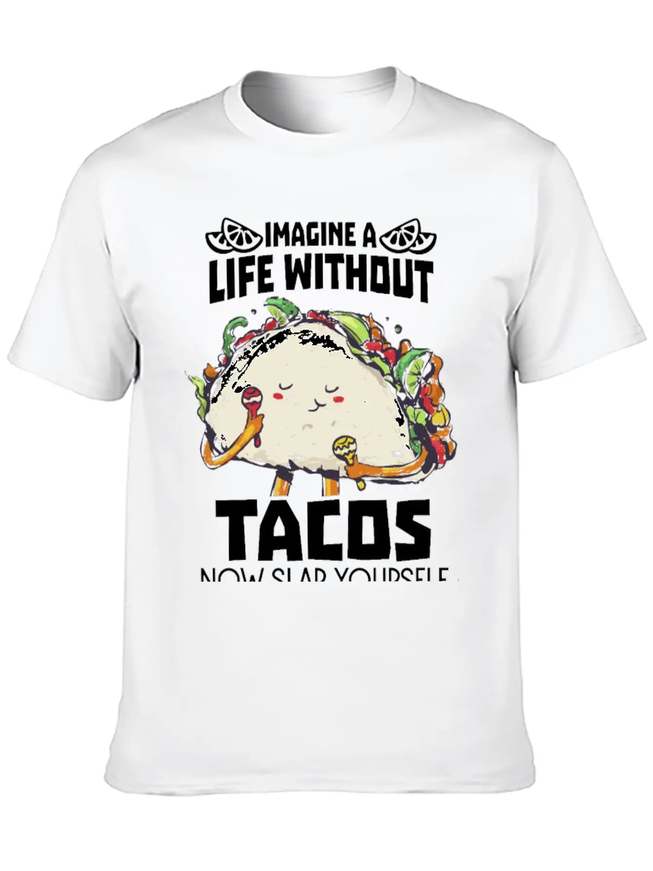 Imagine A Life Without Tacos Now Slap Yourself And Timeless Short Sleeve Tee – Comfy And Minimalist Design