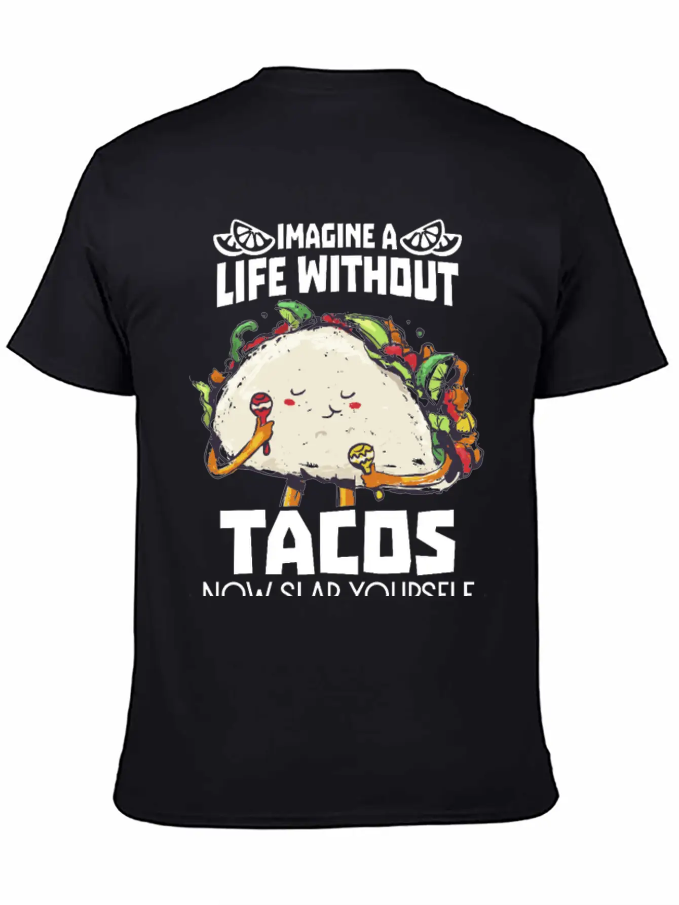 Imagine A Life Without Tacos Now Slap Yourself And Timeless Short Sleeve Tee – Comfy And Minimalist Design