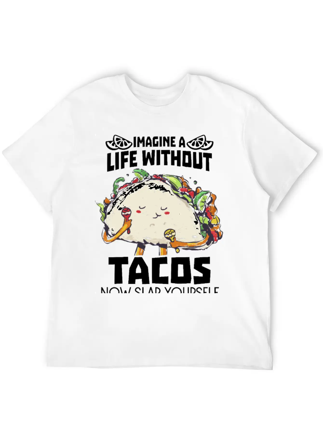 Imagine A Life Without Tacos Now Slap Yourself And Timeless Short Sleeve Tee – Comfy And Minimalist Design