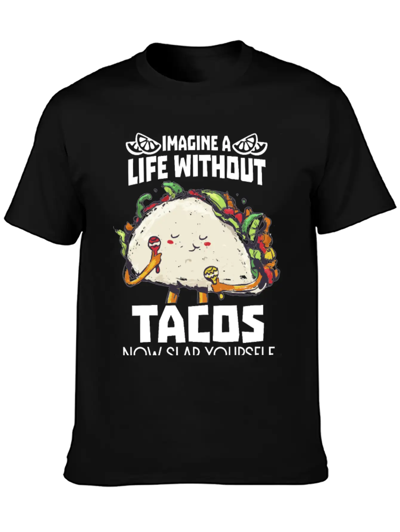 Imagine A Life Without Tacos Now Slap Yourself And Timeless Short Sleeve Tee – Comfy And Minimalist Design